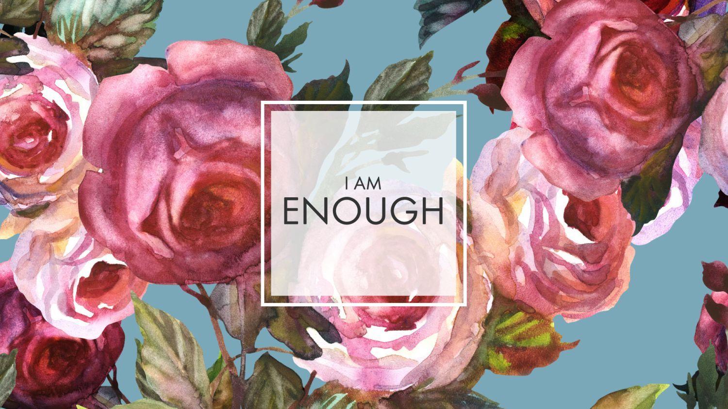 I AM Enough Wallpapers - Top Free I AM Enough Backgrounds - WallpaperAccess