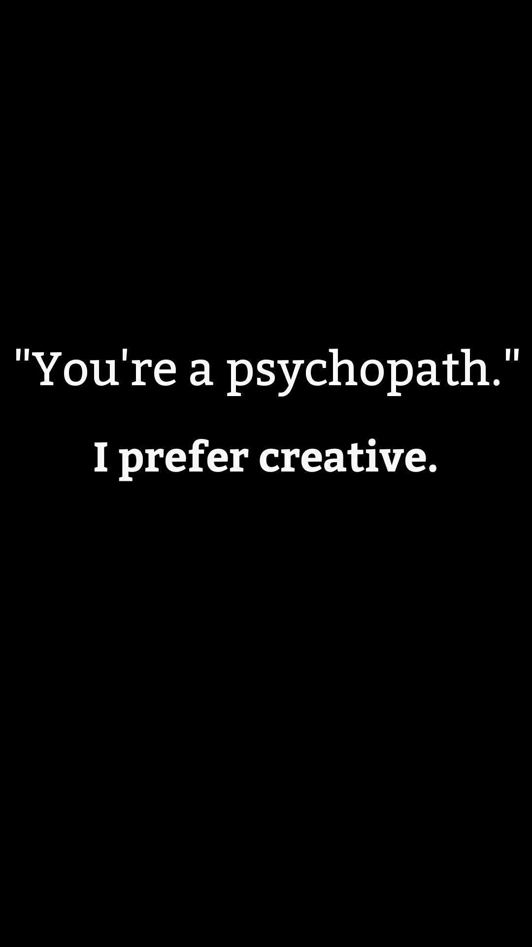1080x1920 Psychopath or Creative? Which one are you?. Psycho quotes, Goth