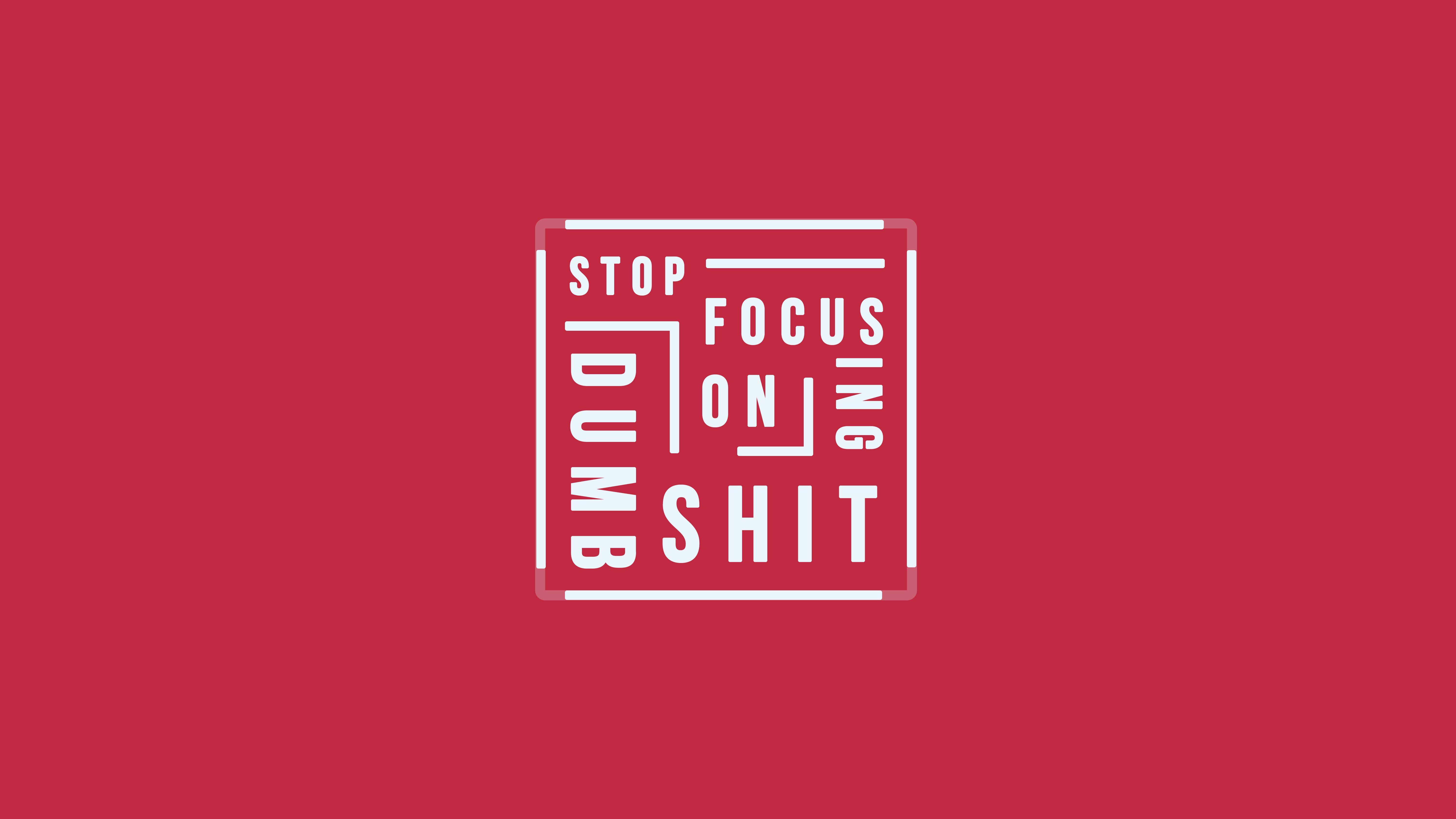 6000x3375 Stop focusing on Dumb shit Quote 5K Wallpaper. HD Wallpaper
