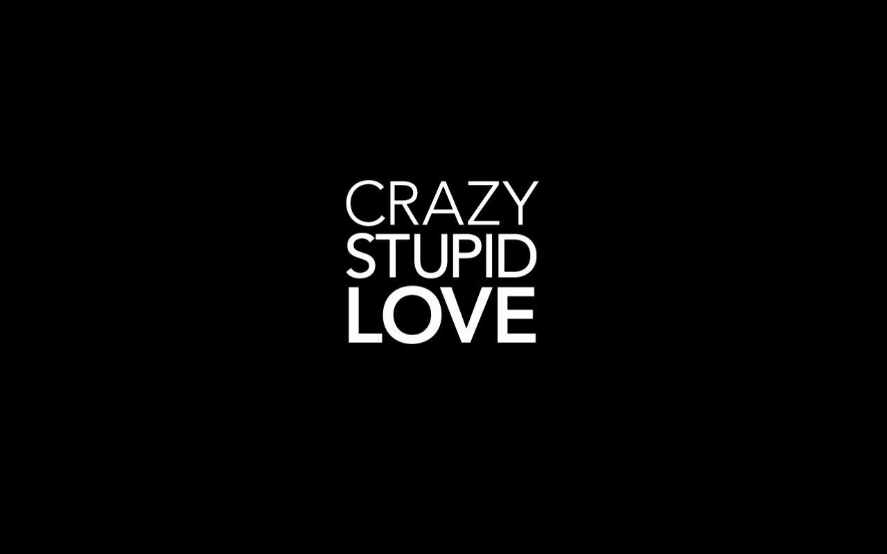 Crazy love. Обои stupid. Crazy stupid Love надпись. Crazy stupid Love Wallpaper.