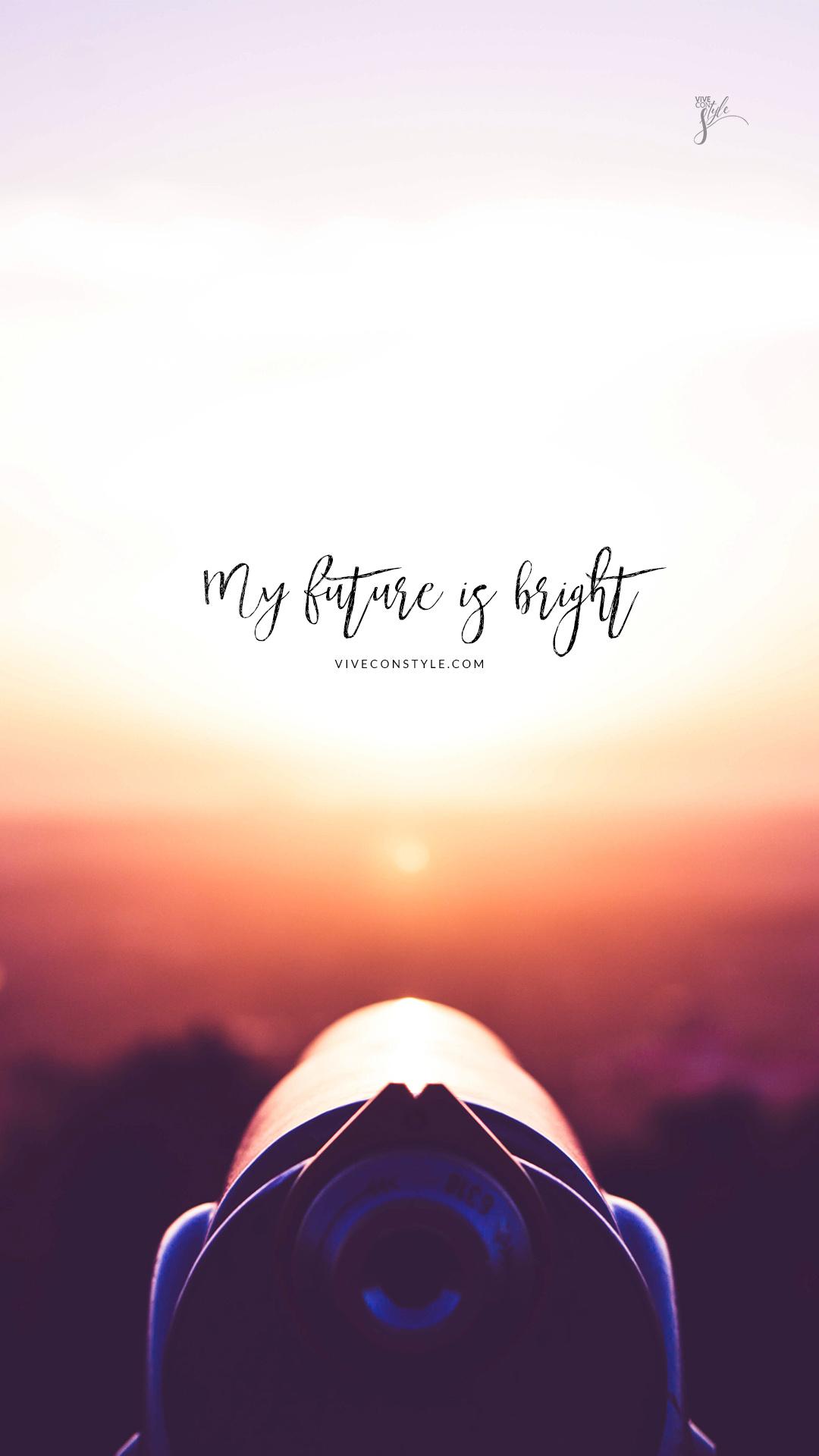 1080x1920 My future is bright. VIVE CON STYLE