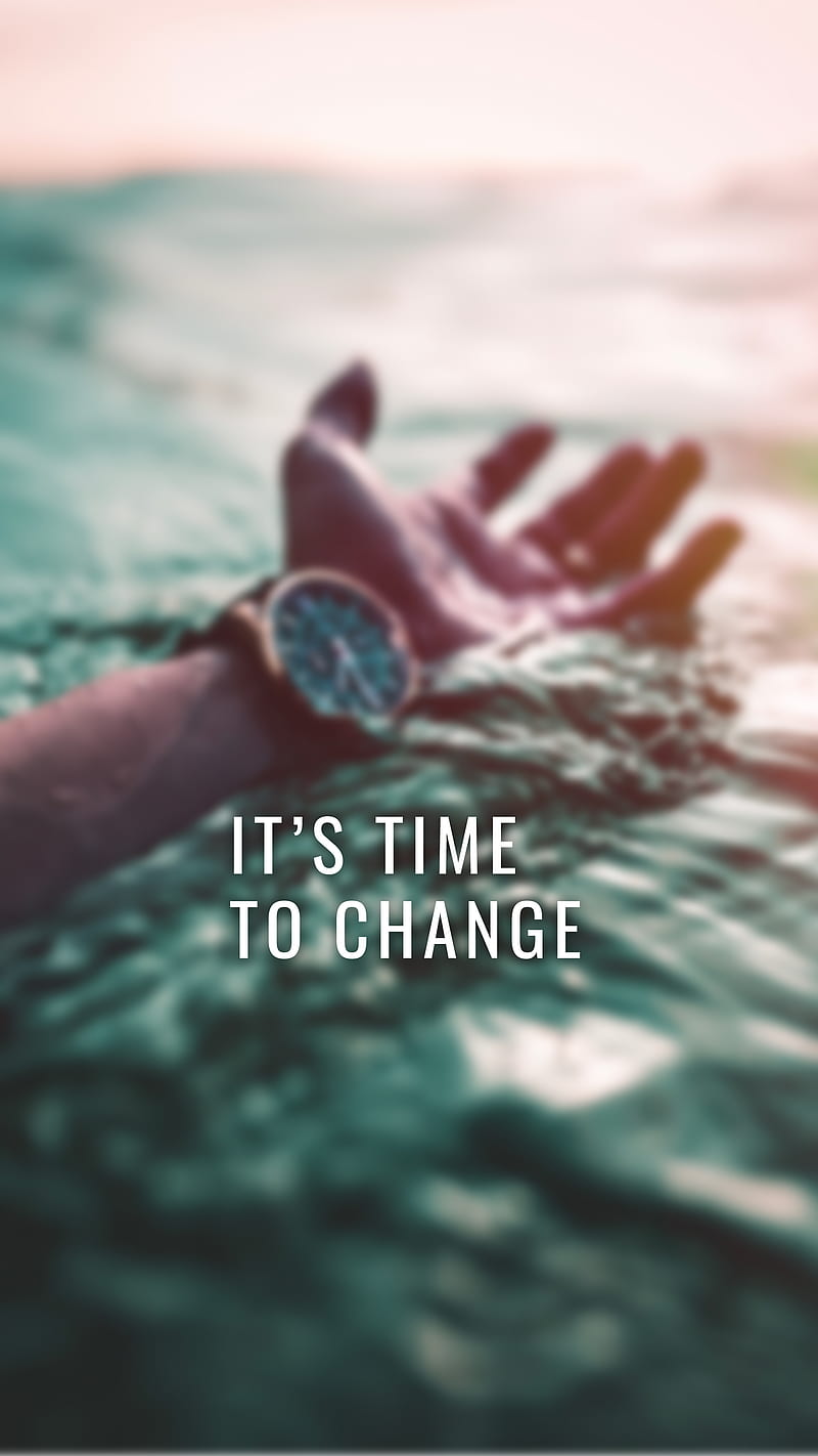 800x1422 It's time to change, New latest, hand, helpless, inspirational, motivational, HD phone wallpaper