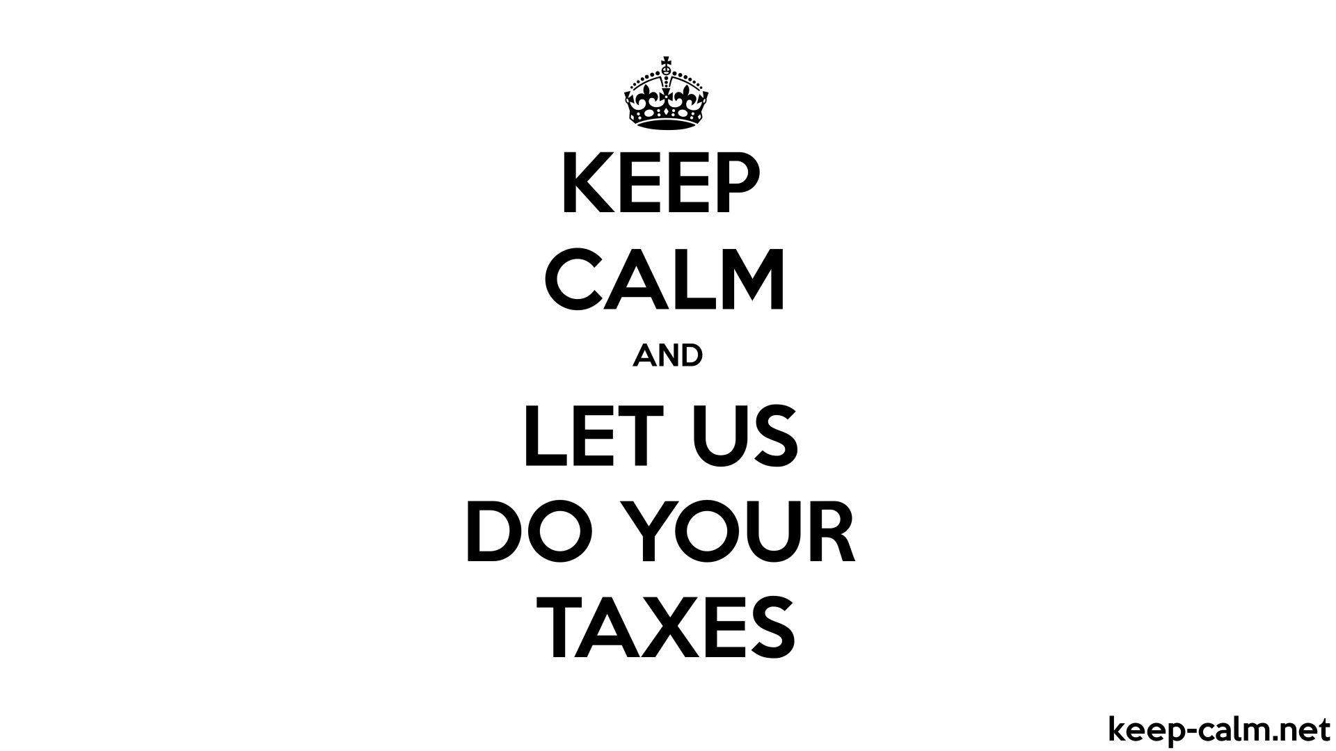 1920x1080 KEEP CALM AND LET US DO YOUR TAXES. KEEP