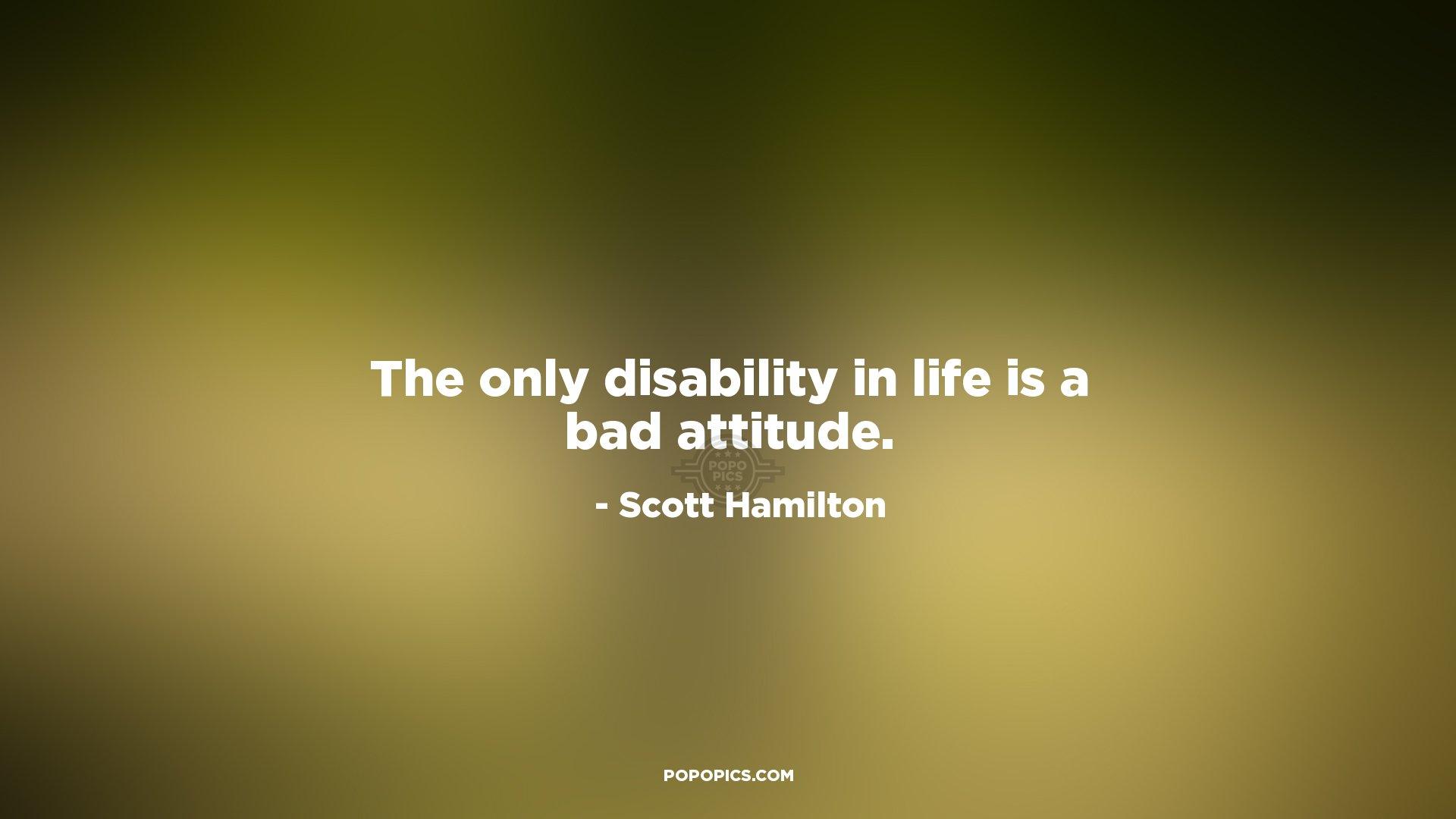 1920x1080 The only disability in life is a bad attitude. Quotes