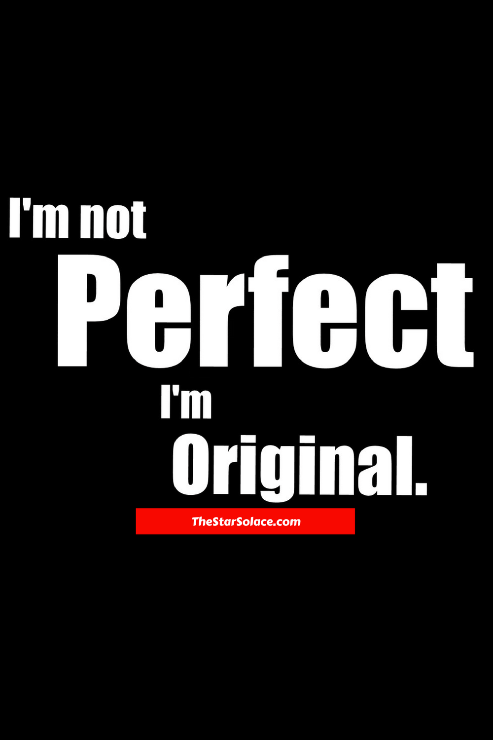 1000x1500 I'm not PERFECT I'm original.star solace, motivation
