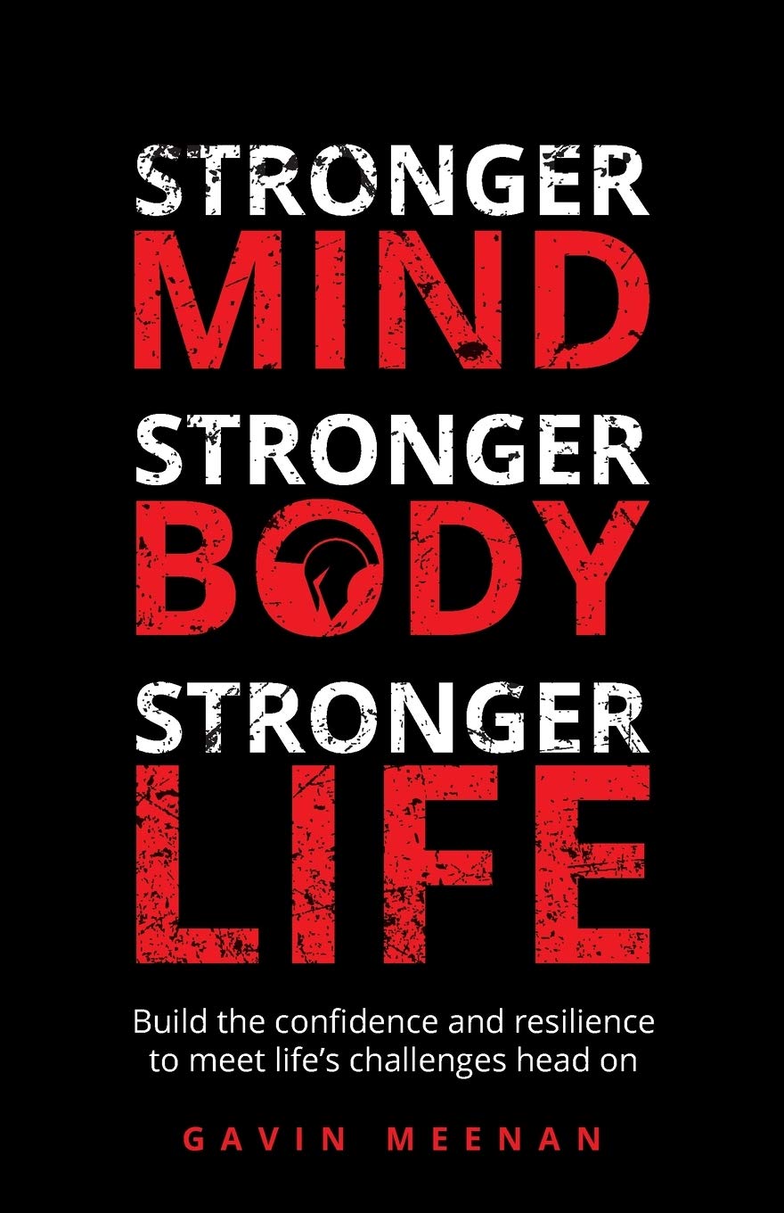 880x1360 Stronger Mind, Stronger Body, Stronger Life: Build the Confidence and Resilience to Meet Life's Challenges Head on : Meenan, Gavin: Amazon.com.be: Books