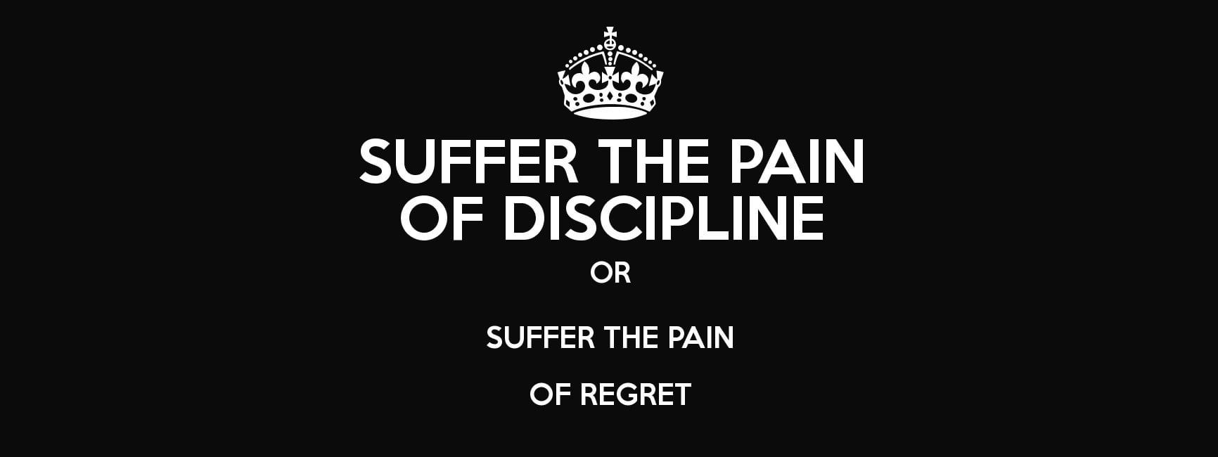 1732x650 Image Suffer the pain of discipline or Suffer the pain of regret. Jim Rohn