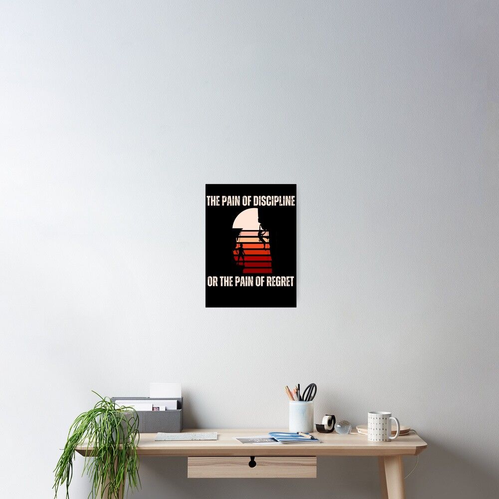 1000x1000 The pain of discipline, or the pain of regret Suffer Pain Of Discipline Or Regret Everyone must choose one of two pains: The pain of discipline or the pain of regret Poster