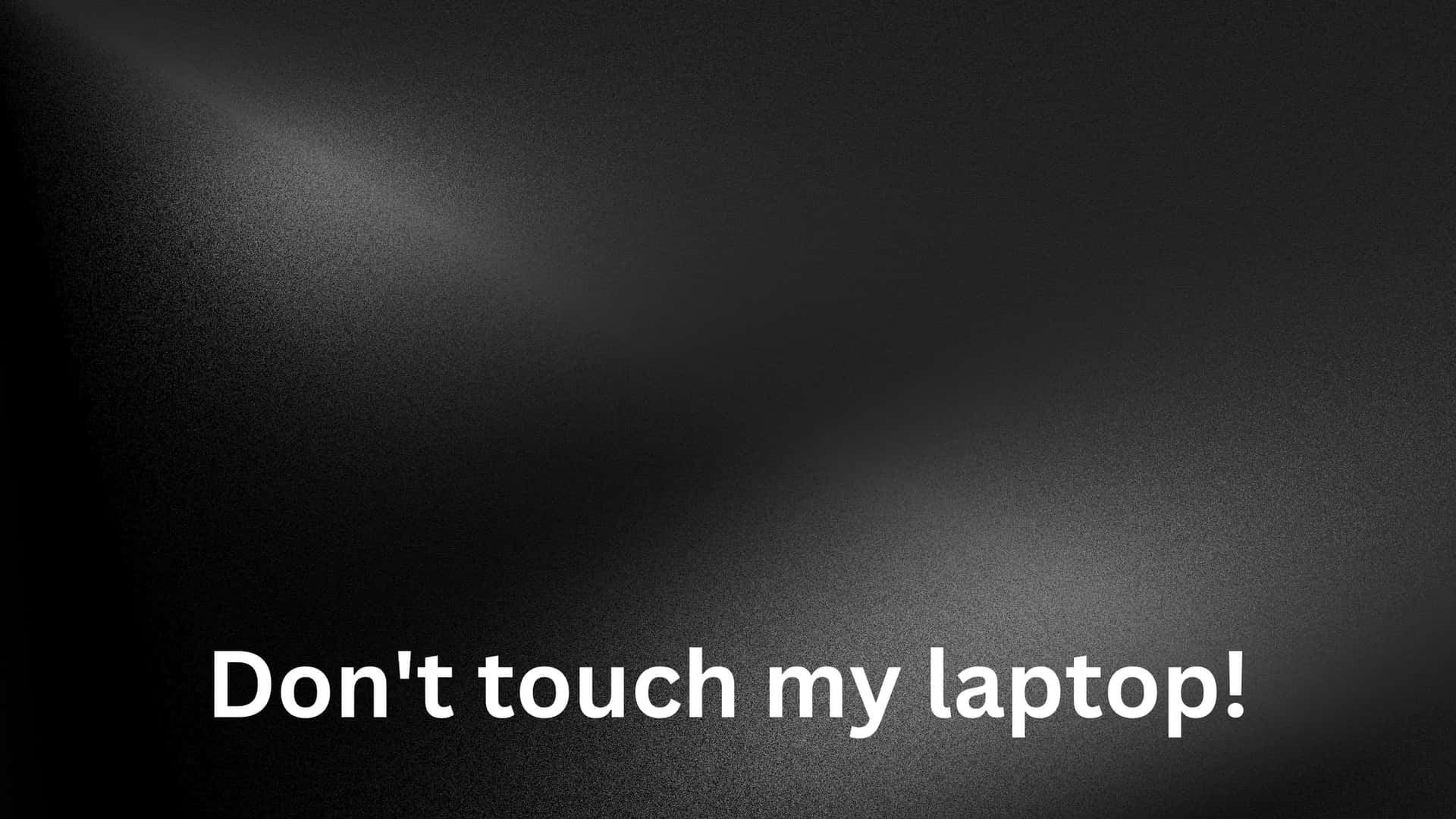 1920x1080 Download free Black And White Blur Don't Touch My Laptop Wallpaper