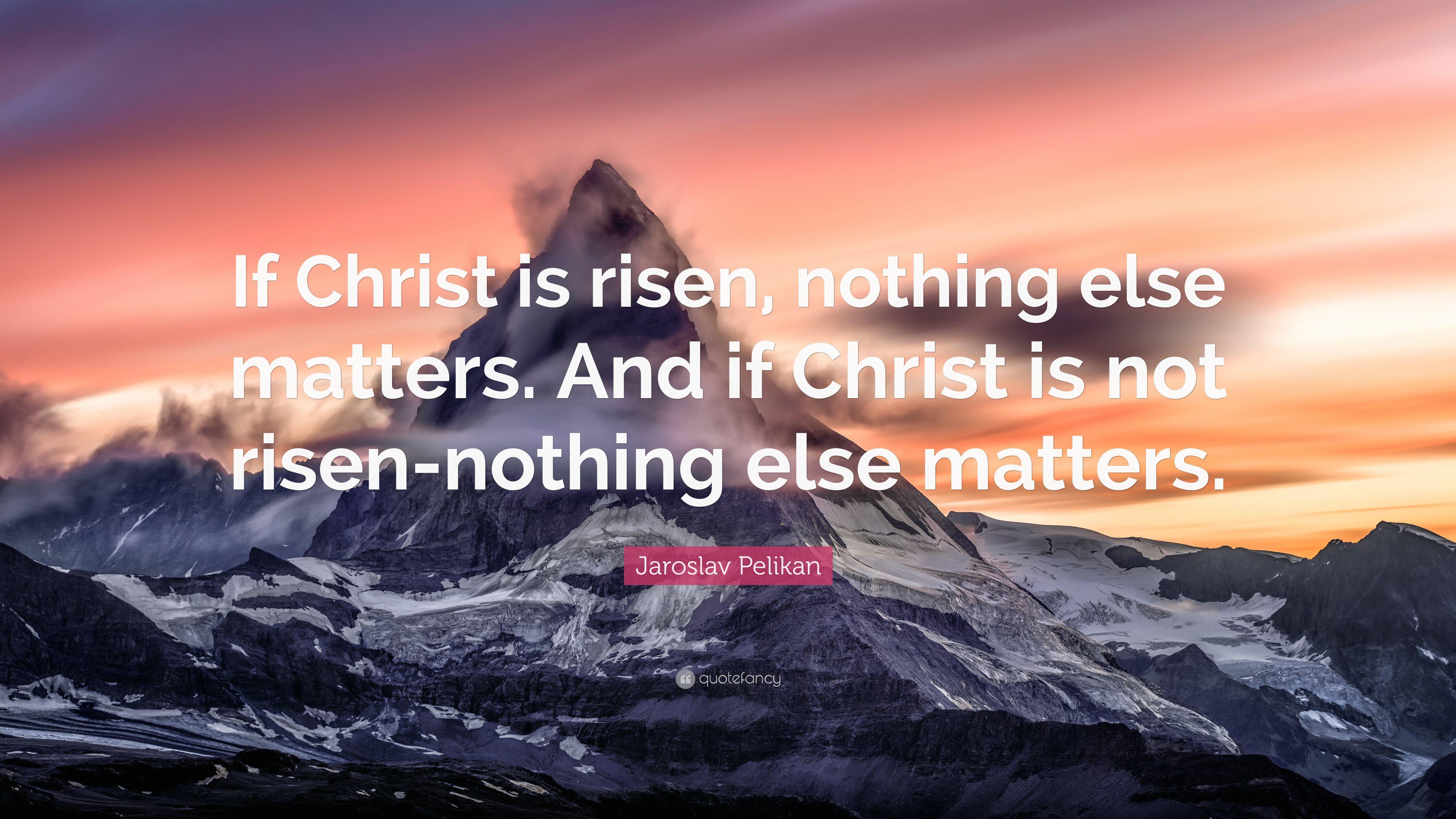 3840x2160 Jaroslav Pelikan Quote: “If Christ is risen, nothing else matters