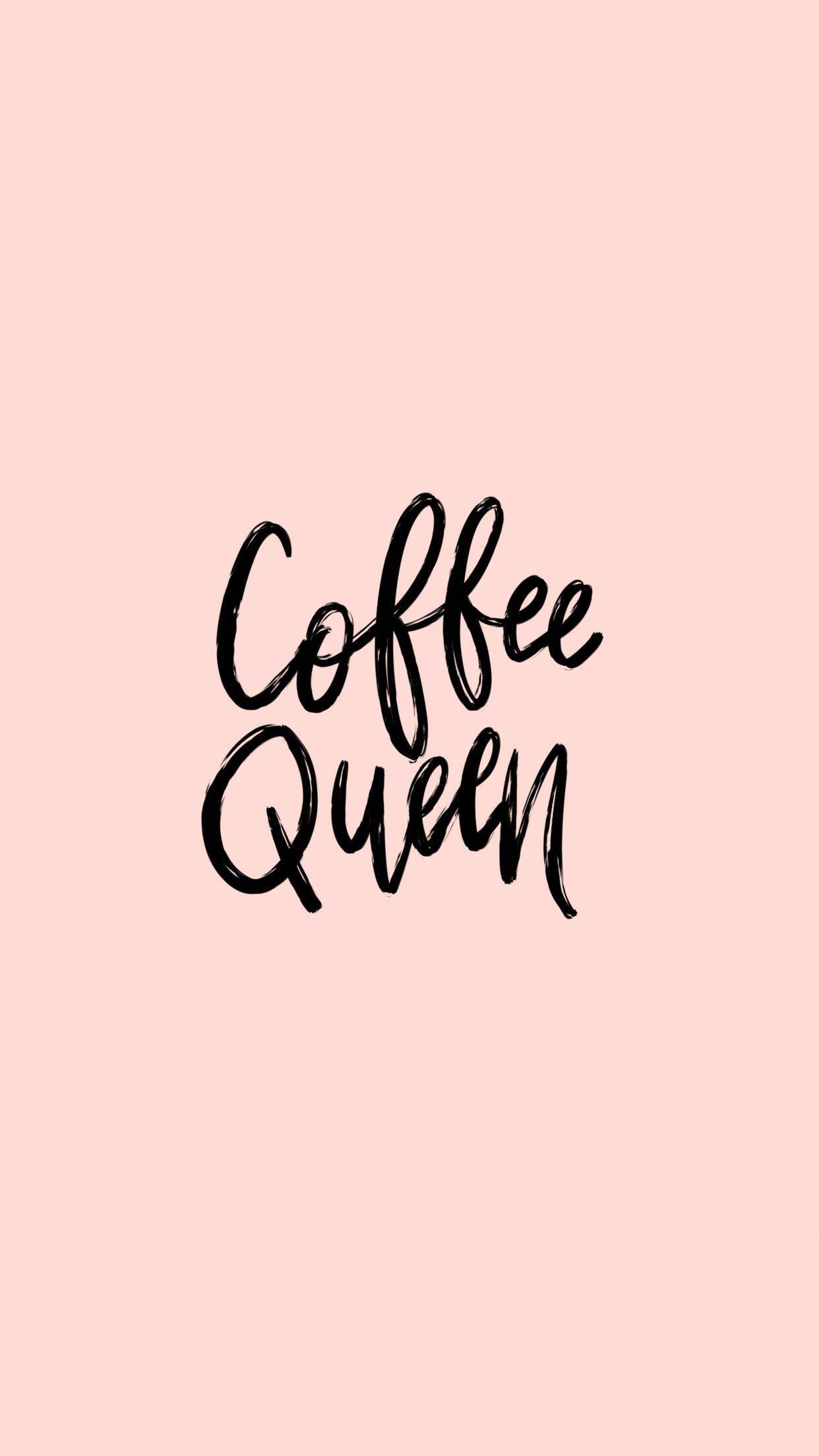 1242x2208 iPhone Wallpaper : Free iPhone Wallpaper, coffee queen #iphonewallpaperquotes & Drawing Community : Explore
