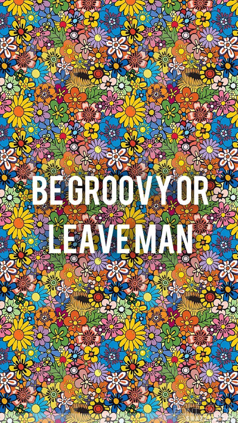 800x1422 Be groovy or leave man Bob Dylan. Groovy quote, Hippie wallpaper