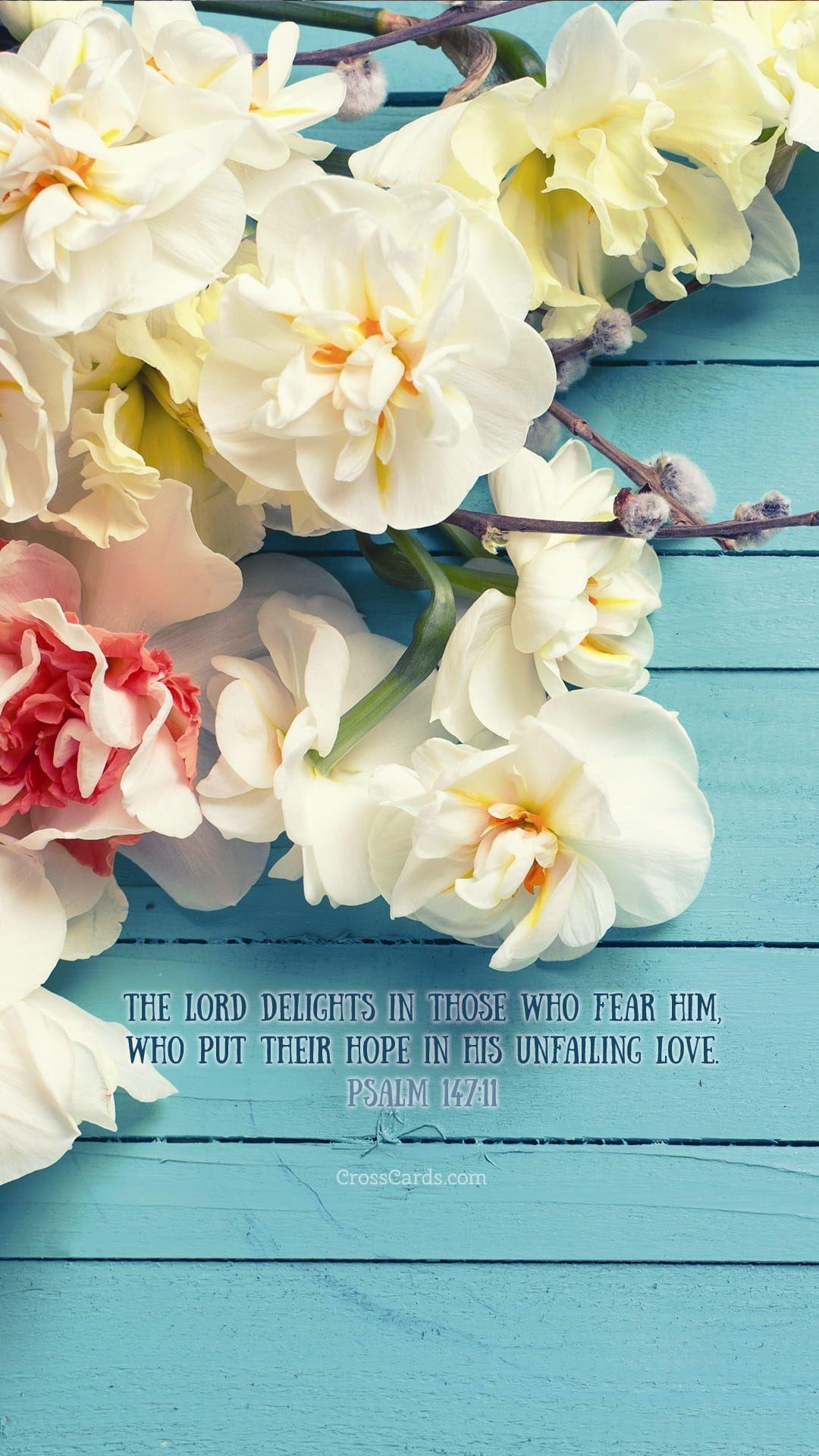 1080x1920 Psalm 147:11 Wallpaper Flowers Desktop Background