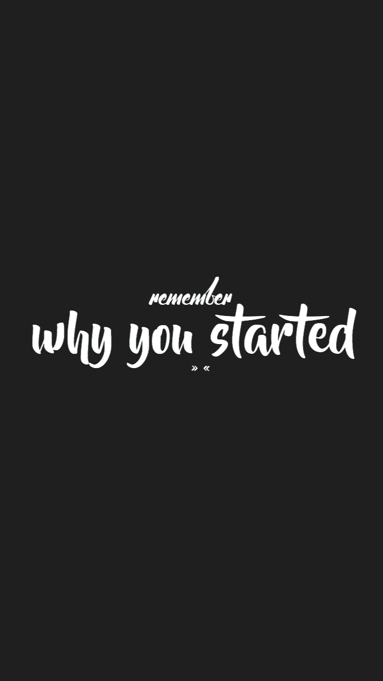 Remember Why You Started Wallpapers - Top Free Remember Why You Started