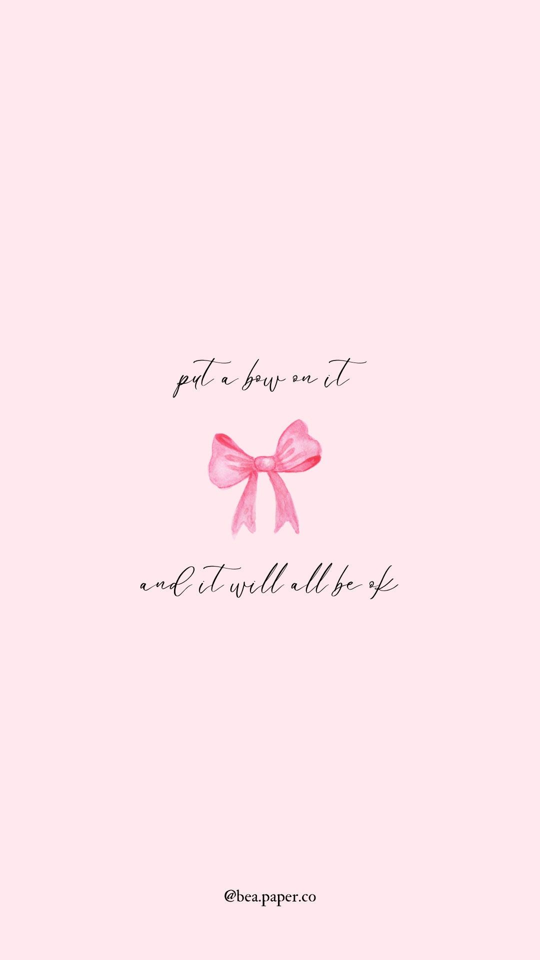 1080x1920 Put a Bow on It and It Will All Be Okay (phone Wallpaper)