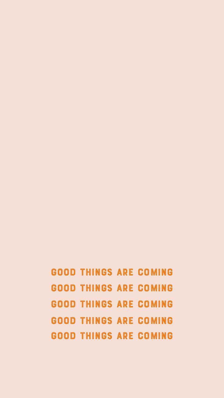 736x1308 Good Things Are Coming Positive Affirmation Inspirational Quote Baby Orange Hues