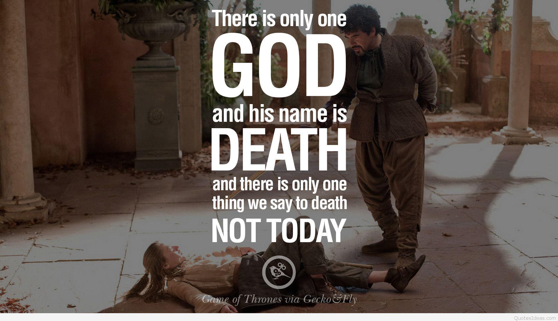 Deaths today. Game of Thrones quotes. Not today Death. What we say to God of Death not today.
