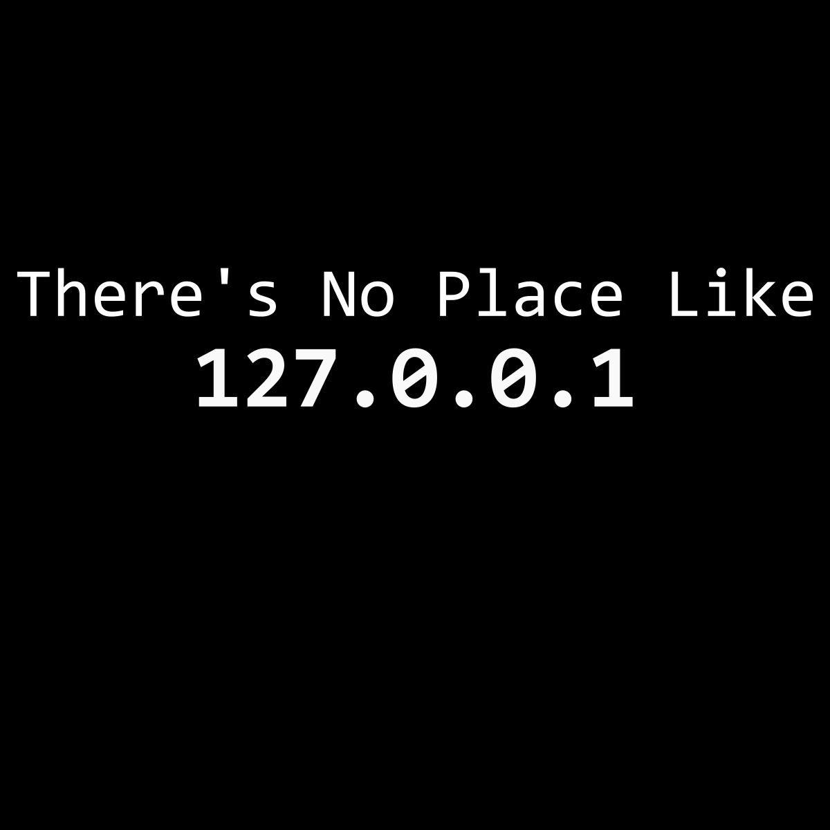 1200x1200 There's No Place Like 127.0.0.1. Programmer jokes, Engineer shirt