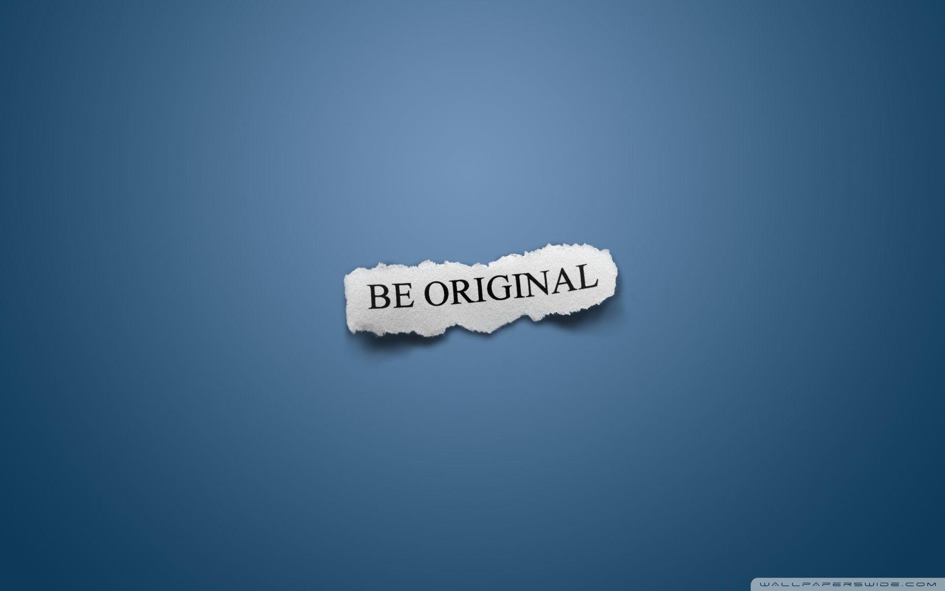 Be Original Wallpapers - Top Free Be Original Backgrounds - WallpaperAccess