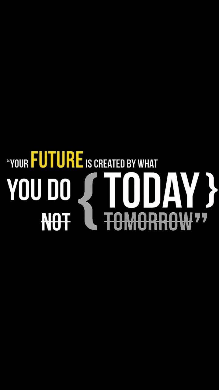 720x1280 Quotes Your FUTURE is by what you do { today }. Motivational