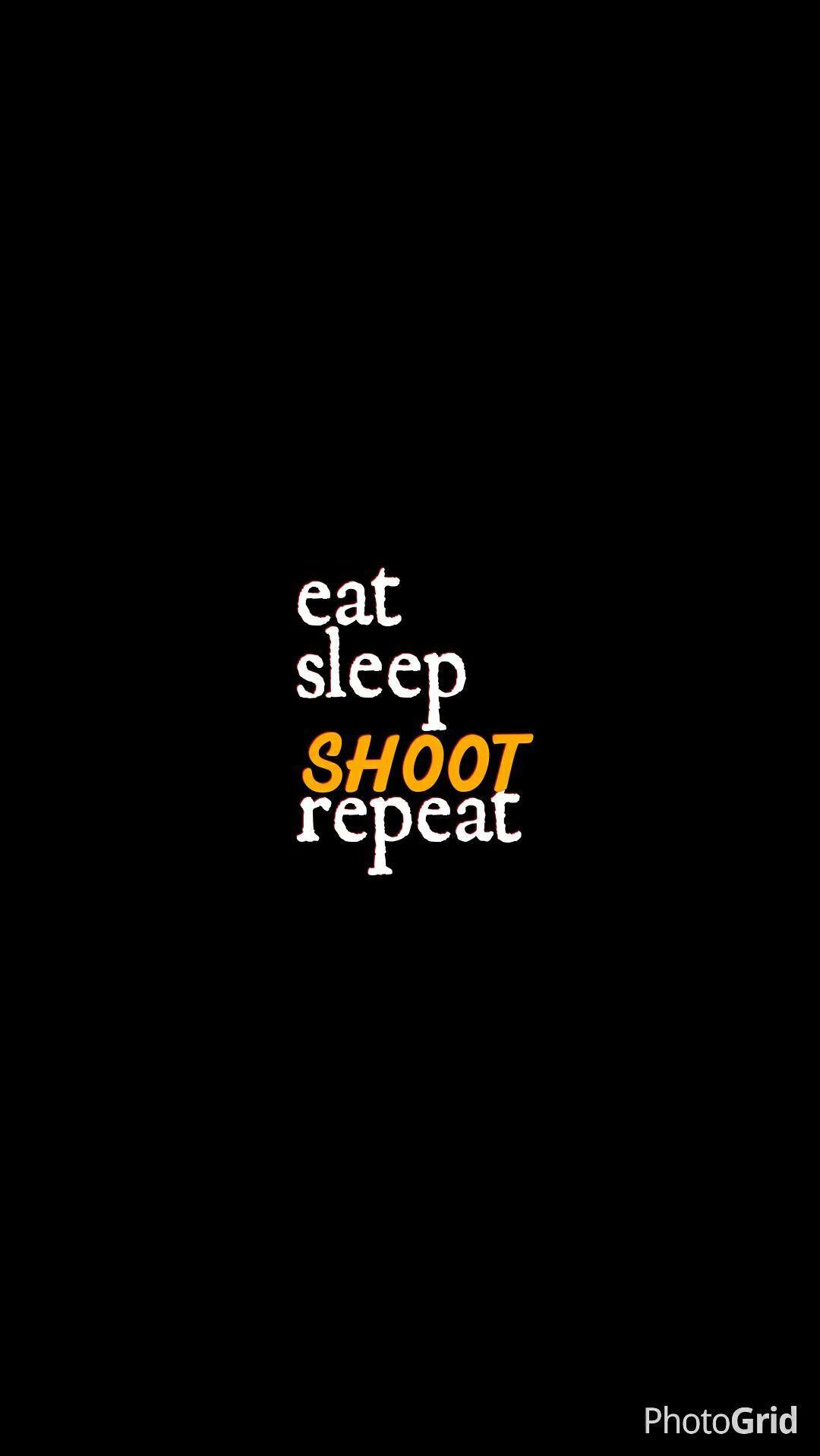 1080x1918 eat #sleep #shoot #wallpaper #iphone. Sleep, Eat, Eat sleep