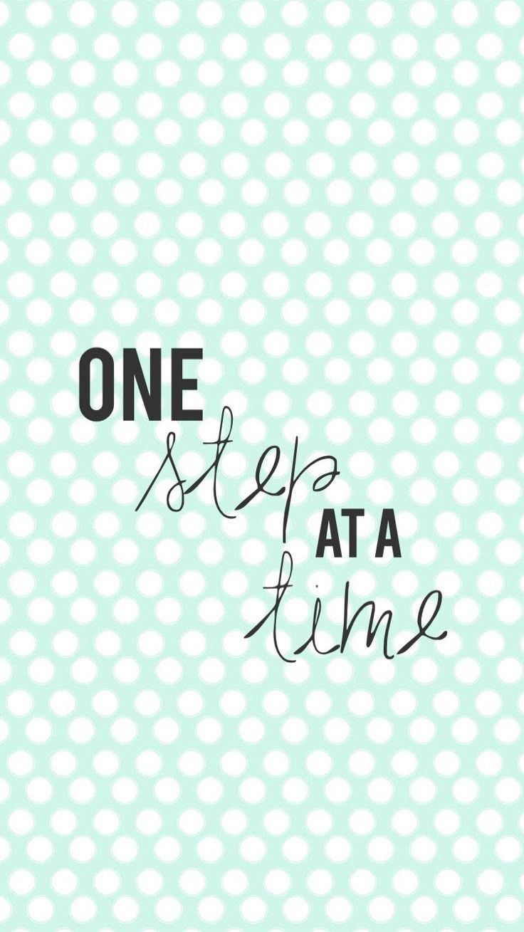 736x1309 one step at a time // iphone wallpaper // motivation quote // fitness // baby steps