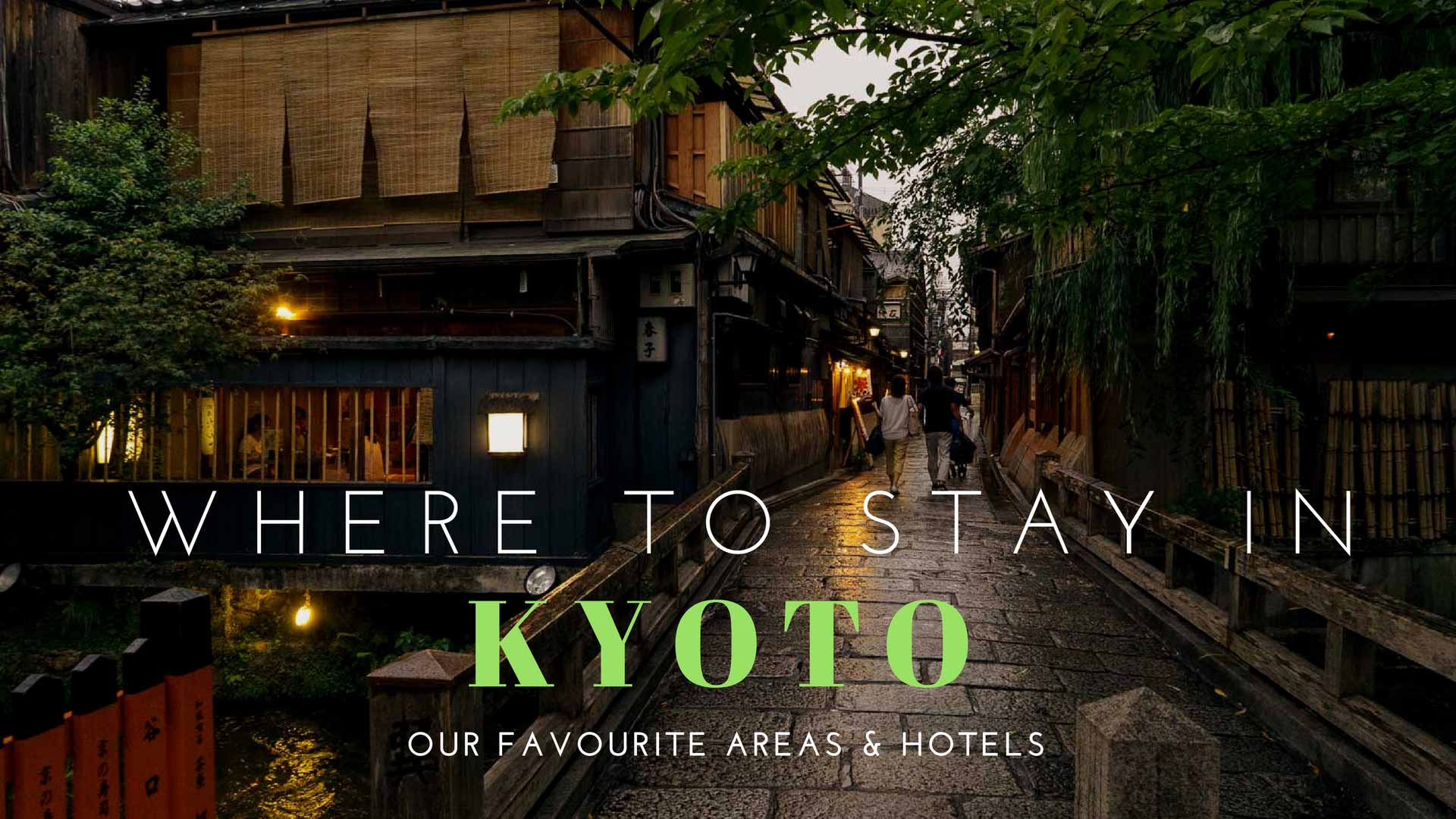 1920x1080 Where To Stay in Kyoto Favourite Areas & Hotels