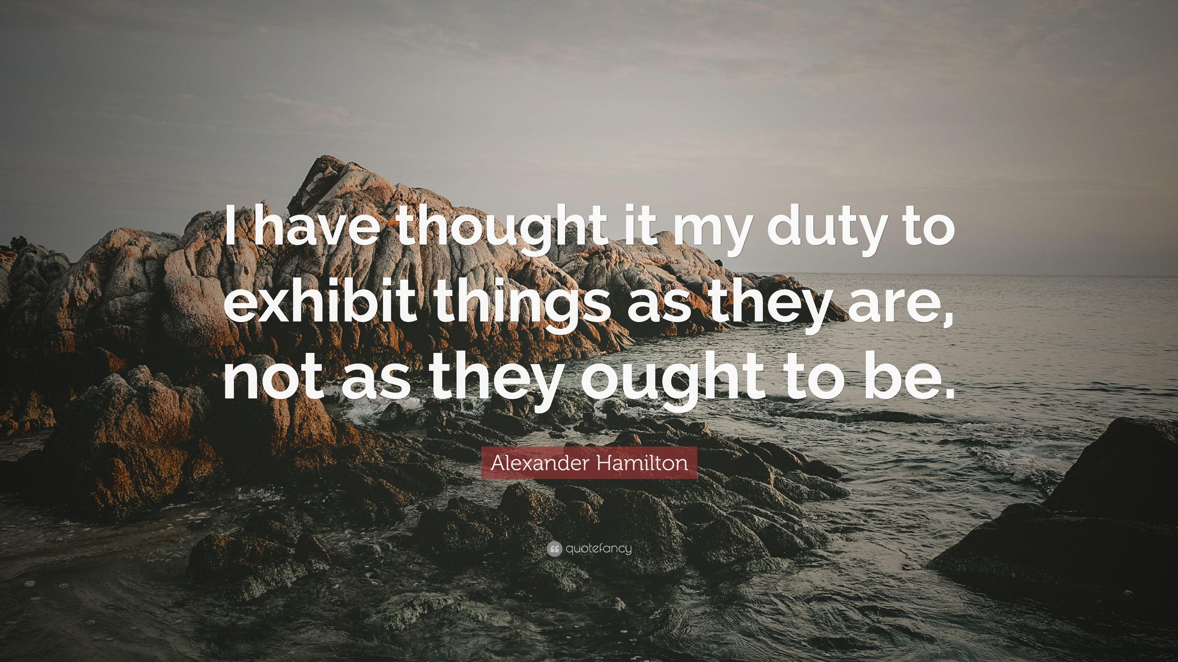 3840x2160 Alexander Hamilton Quote: “I have thought it my duty to exhibit things as they are, not as they ought to be.” (9 wallpaper)
