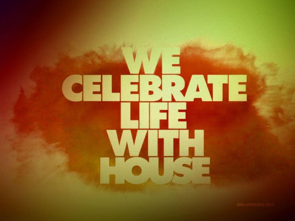 1024x768 We Celebrate Life With House HD and Wide Wallpaper. House music, Chicago house music, Celebration of life