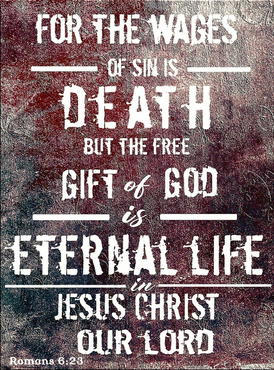 889x1200 For the wages of sin is death, but the gift of God is eternal life in Christ Jesus our Lord. Romans 6:23
