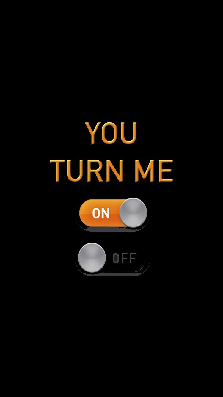 750x1334 You Turn Me On Off to see more funny homescreen jokes wallpaper for a laugh everytime you turn on. Funny phone wallpaper, Wallpaper iphone love, Phone humor