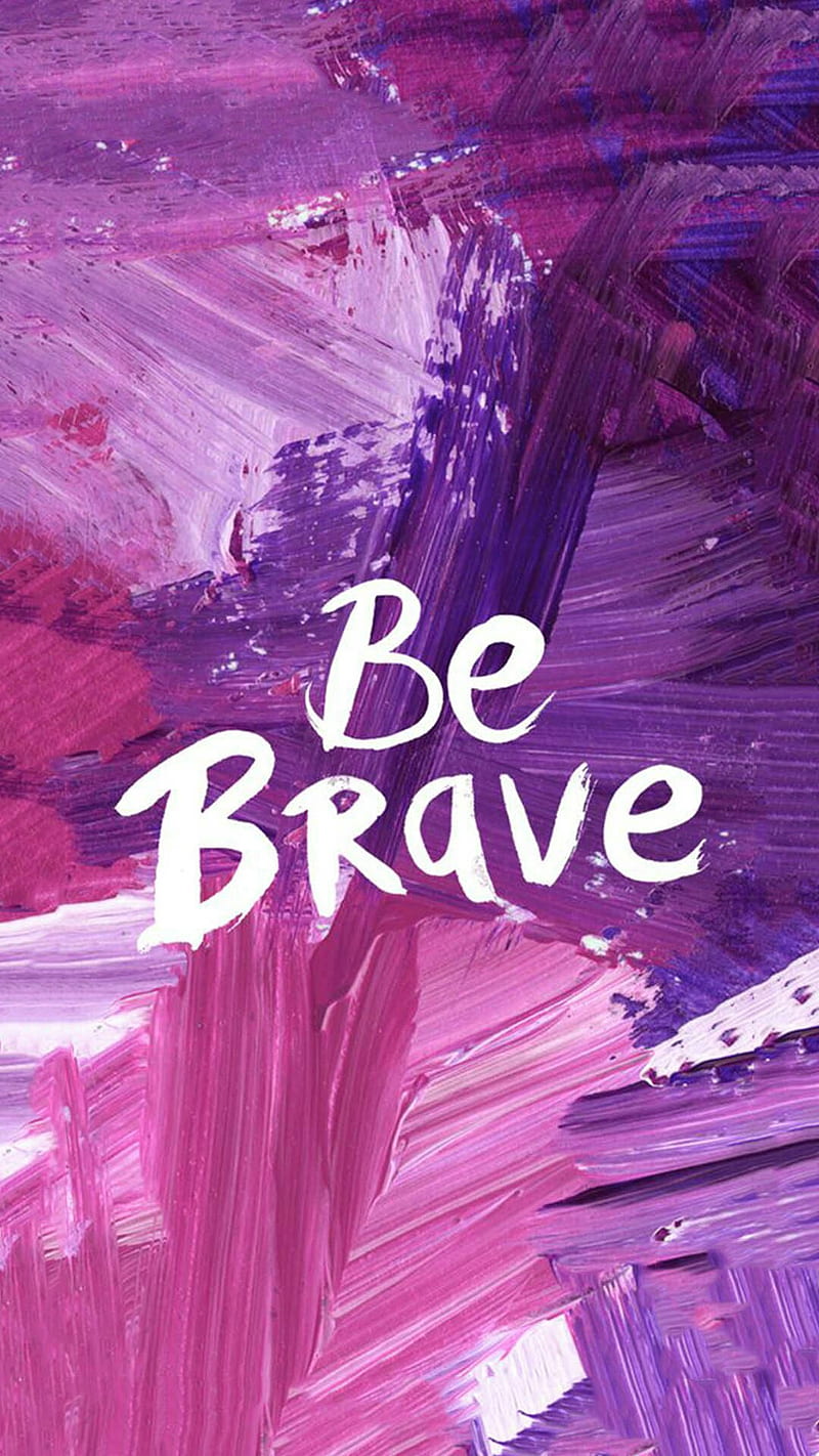 800x1422 Be brave, brave, cute, inspiring, motivation, purple, quote, quotes, saying, HD phone wallpaper