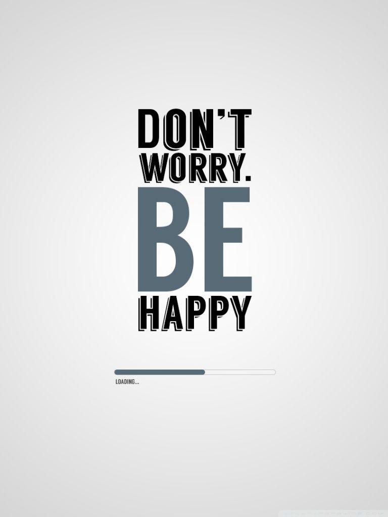 768x1024 Don't Worry Be Happy Ultra HD Desktop Background Wallpaper for 4K UHD TV : Widescreen & UltraWide Desktop & Laptop : Tablet
