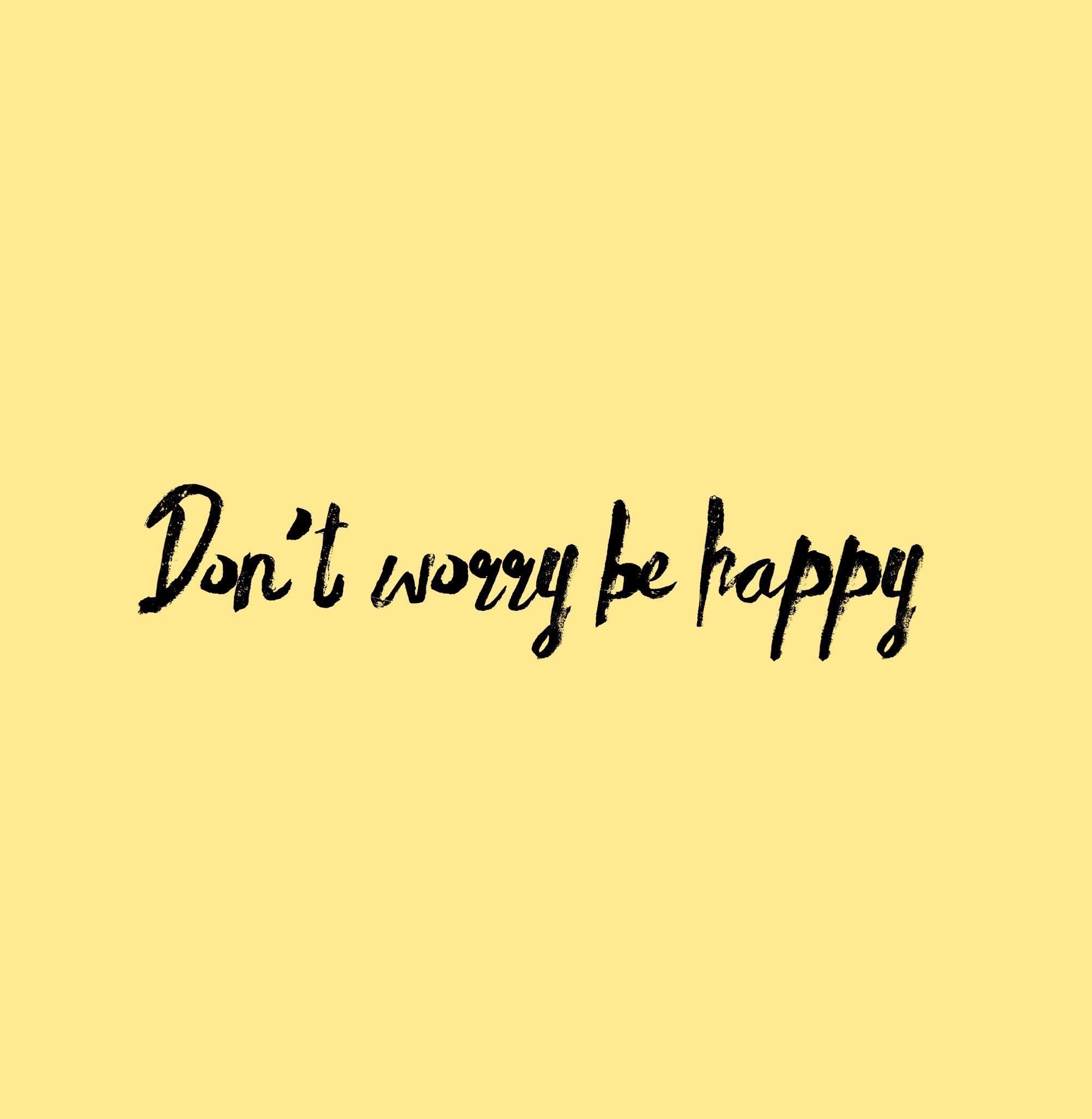 Don T Worry Be Happy Wallpapers Top Free Don T Worry Be Happy Backgrounds Wallpaperaccess