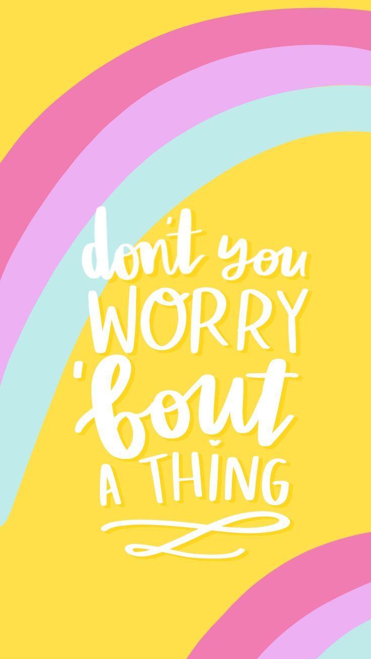 736x1308 Free colourful rainbow wallpaper. Don't worry!. Words wallpaper, Happy words, Cute quotes