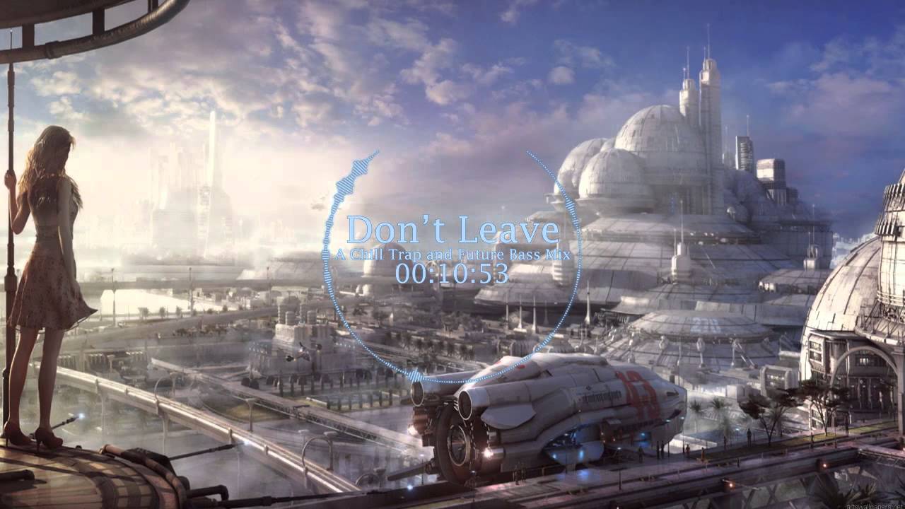 1280x720 Don't Leave Chill Trap and Future Bass Mix