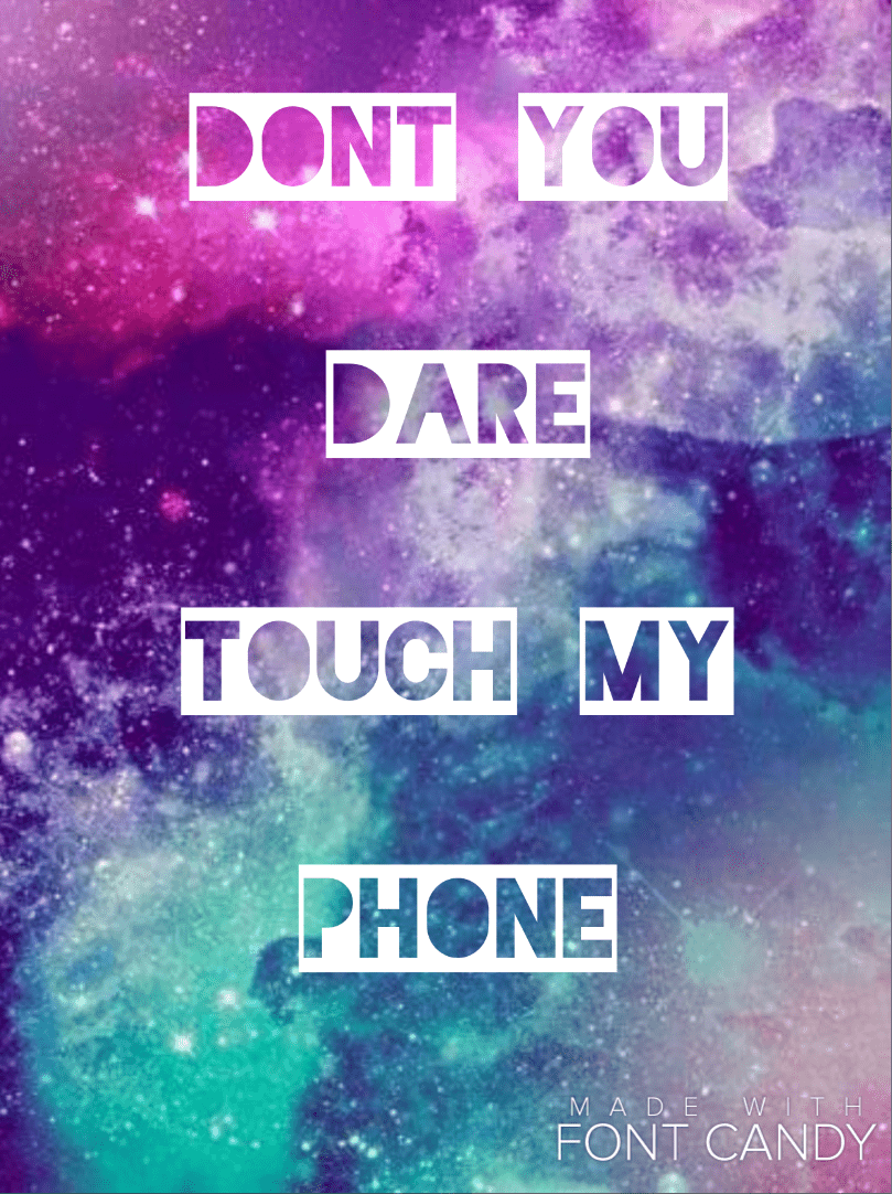 809x1082 Don T You Dare Touch My Phone Wallpaper Is Really Calm Its My 15th Birthday HD Wallpaper