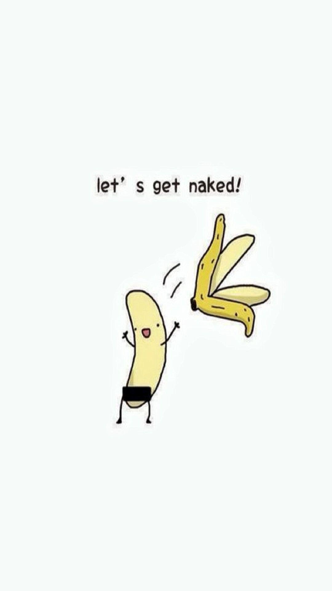 1080x1920 Let's Get Naked Exhibitionist Banana Funny iPhone HD Wallpaper HD