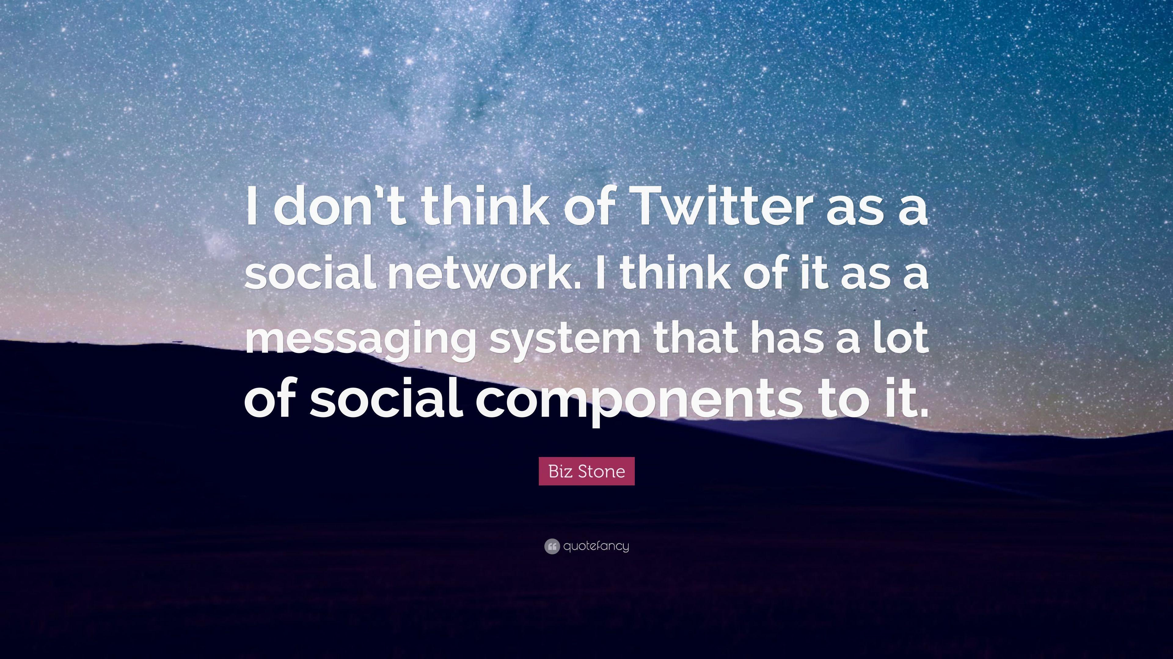3840x2160 Biz Stone Quote: “I don't think of Twitter as a social network. I think of it as a messaging system that has a lot of social components to.” (10 wallpaper)