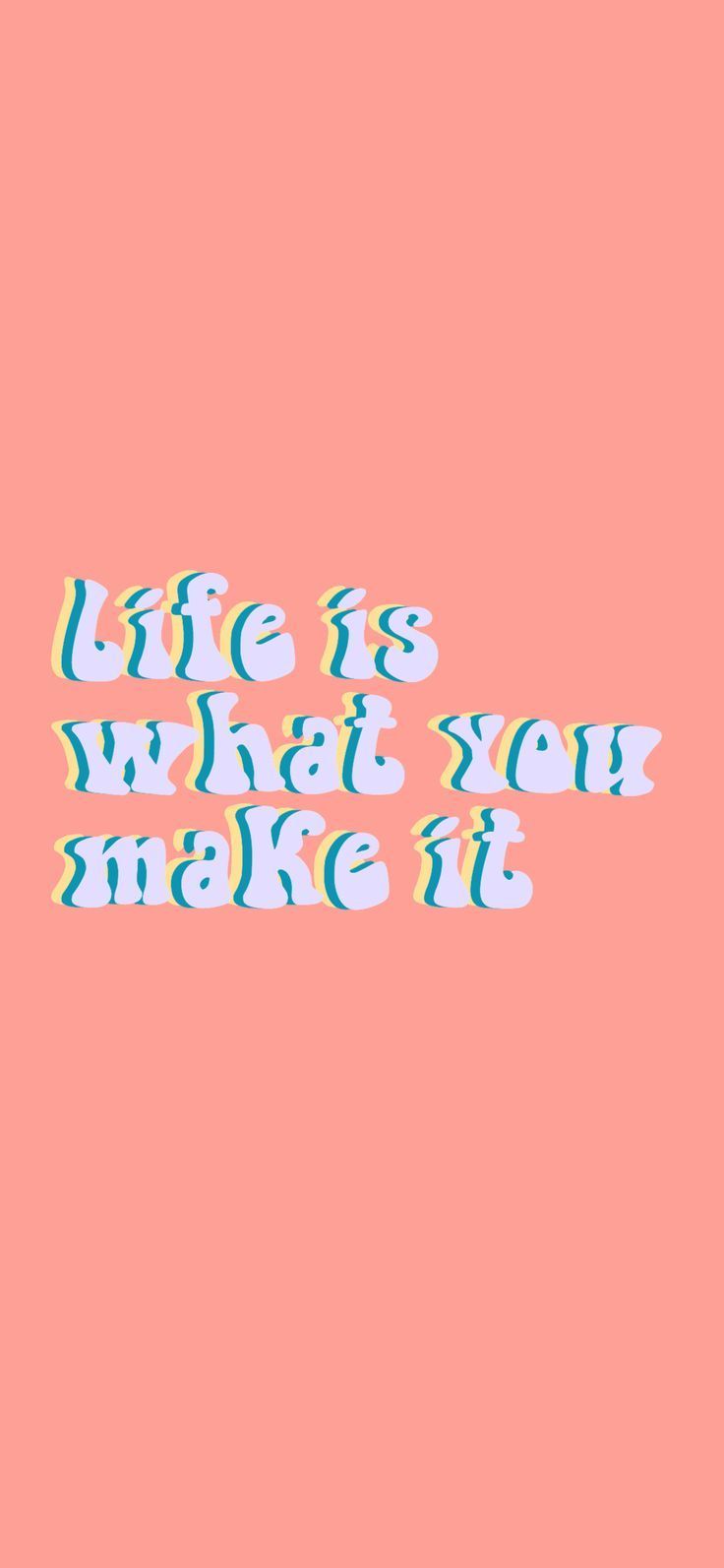 736x1593 Life is what you make it quote. Words wallpaper, Happy words, Cute wallpaper