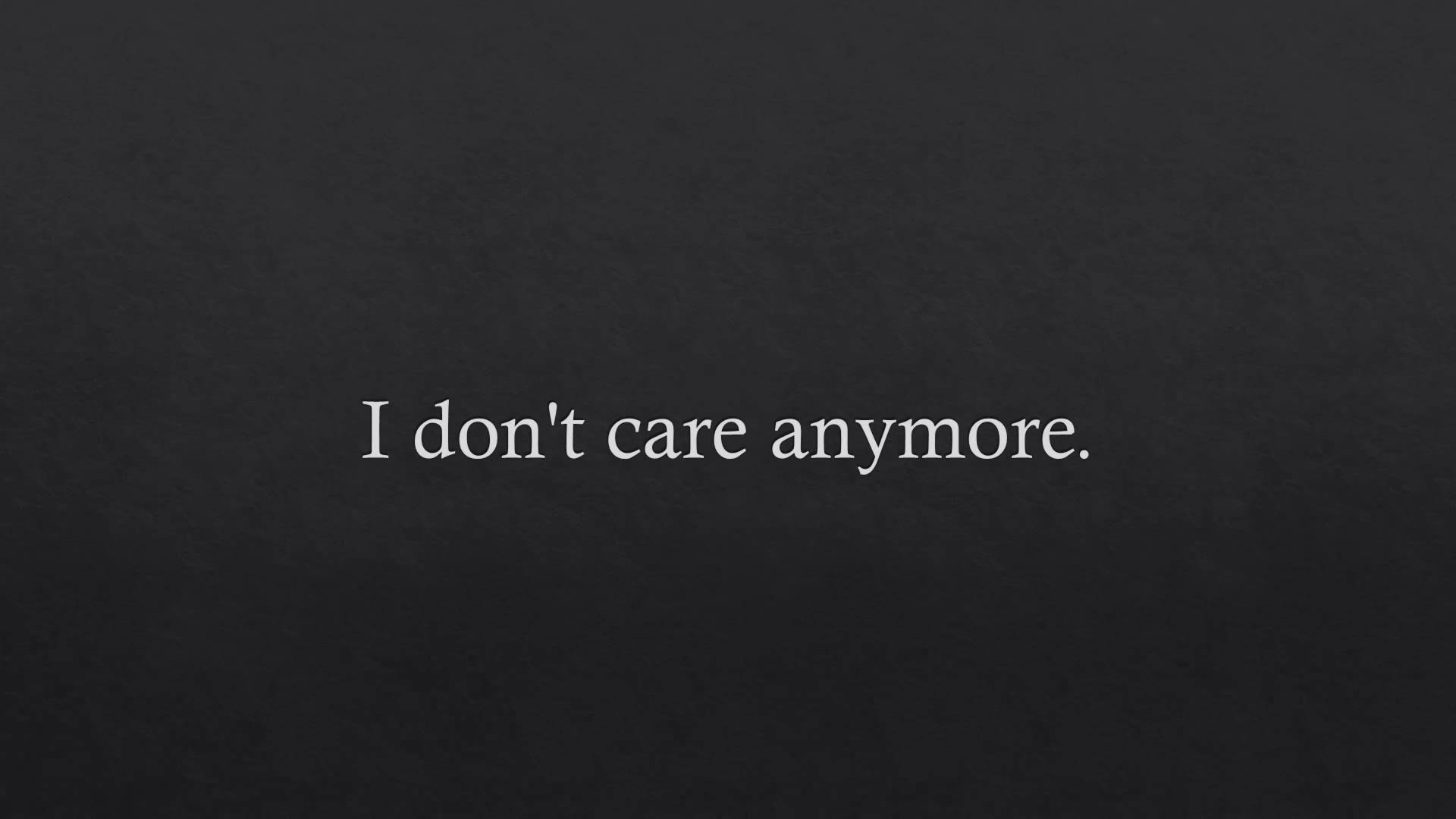 I Don't Care Anymore Wallpapers - Top Free I Don't Care Anymore Backgrounds  - WallpaperAccess