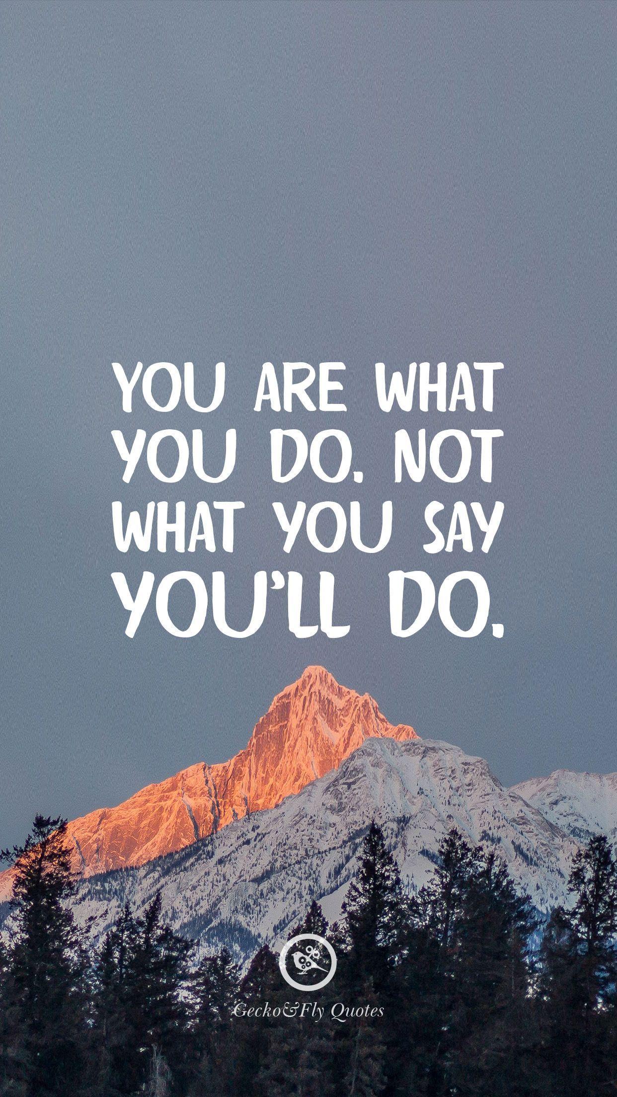 1242x2208 You are what you do. Not what you say you'll do. HD wallpaper quotes, Motivational quotes for students, Fly quotes