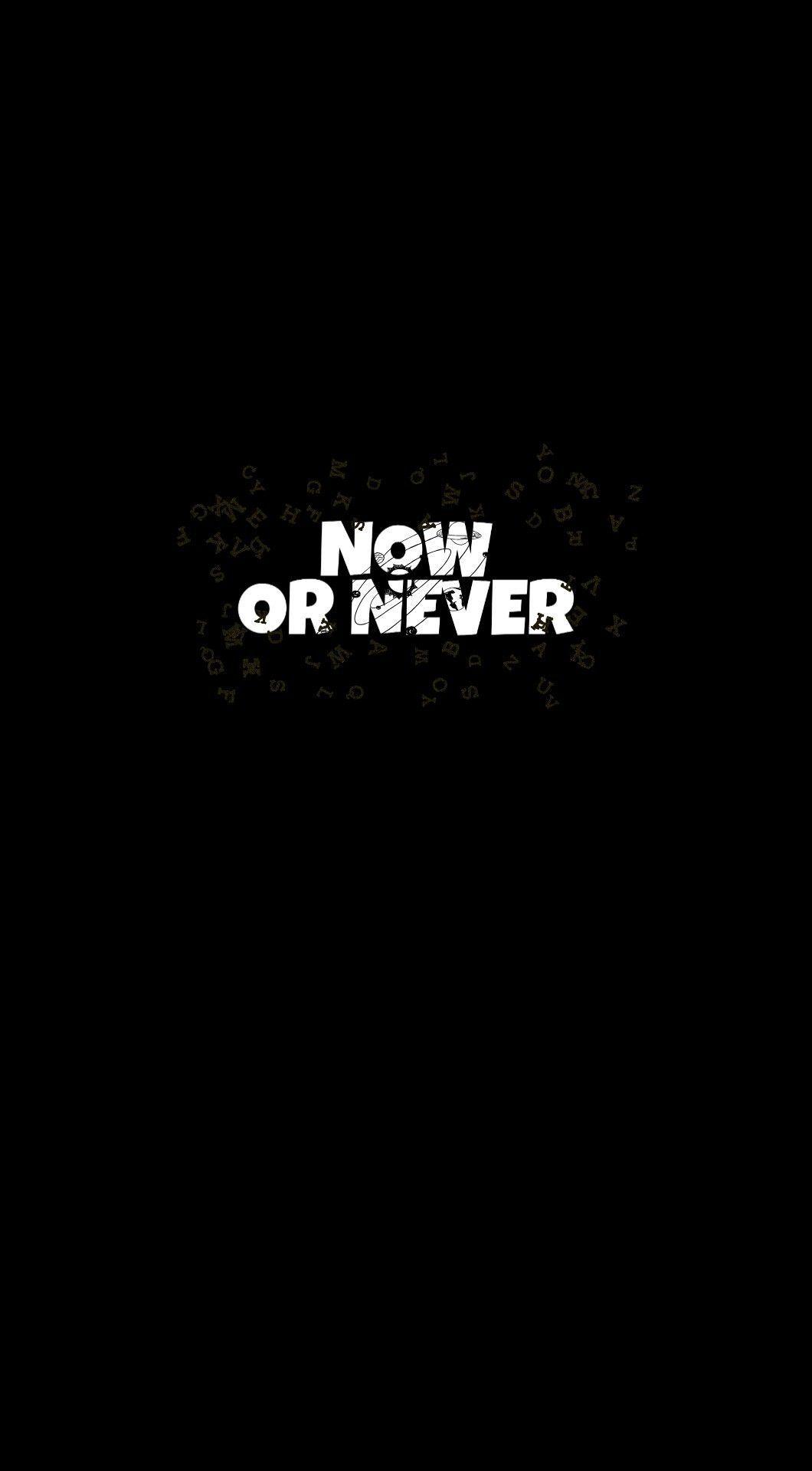 1060x1920 Now or Never. Beautiful wallpaper background, Cute wallpaper background, Never quotes