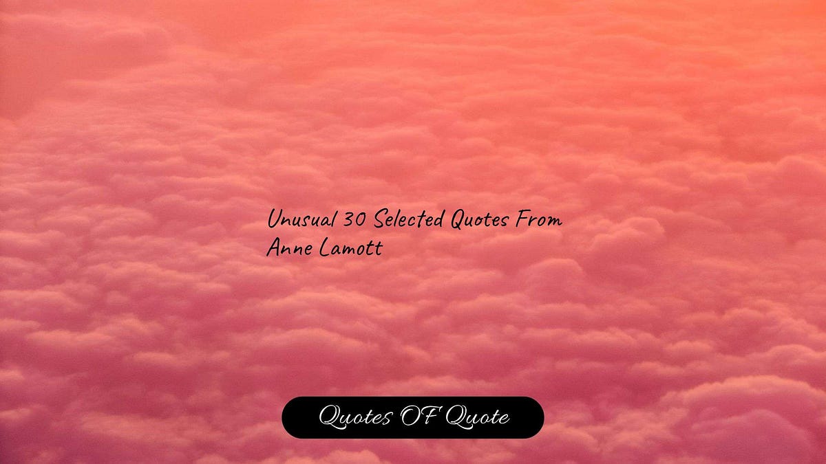 1200x675 Unusual 30 Selected Quotes From Anne Lamott