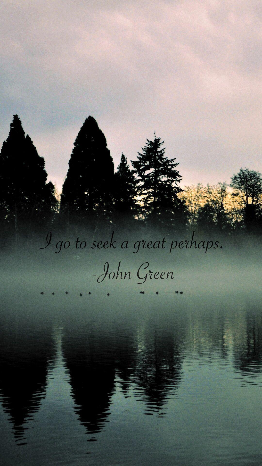 1080x1920 Looking For Alaska by John Green. I go to see a great perhaps. #books #johngreen #bookquotes #pape. iPhone wallpaper green, iPhone 5s wallpaper, Wallpaper space