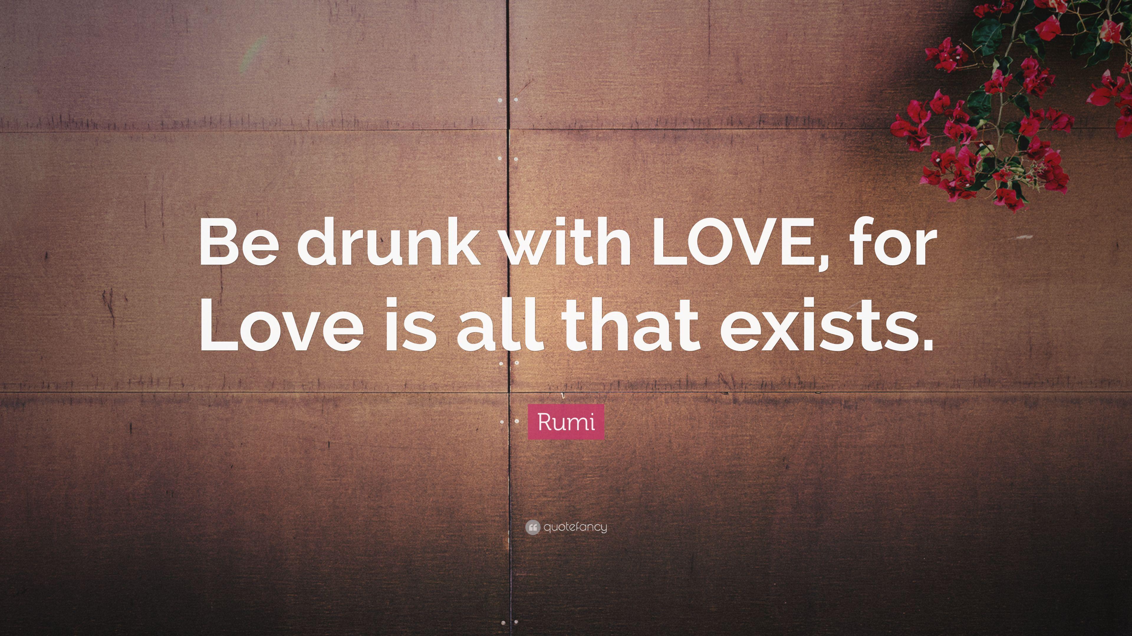 3840x2160 Rumi Quote: “Be drunk with LOVE, for Love is all that exists.” 7