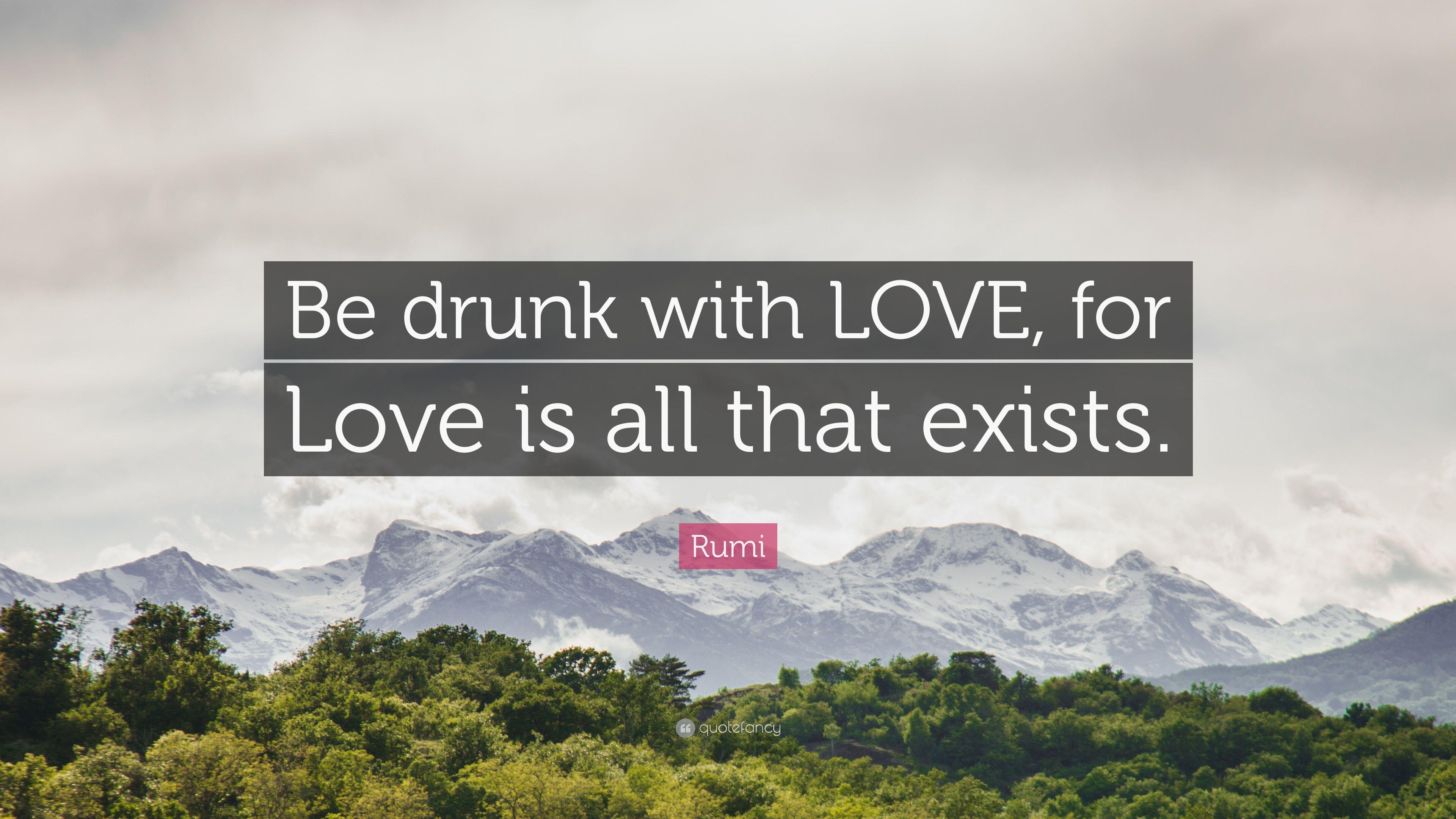 3840x2160 Rumi Quote: “Be drunk with LOVE, for Love is all that exists.” 7