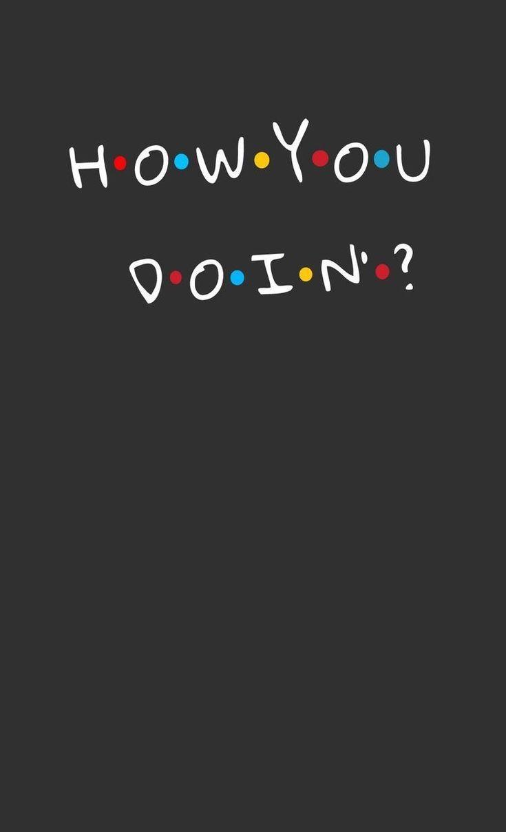 How You Doin Wallpapers - Top Free How You Doin Backgrounds ...