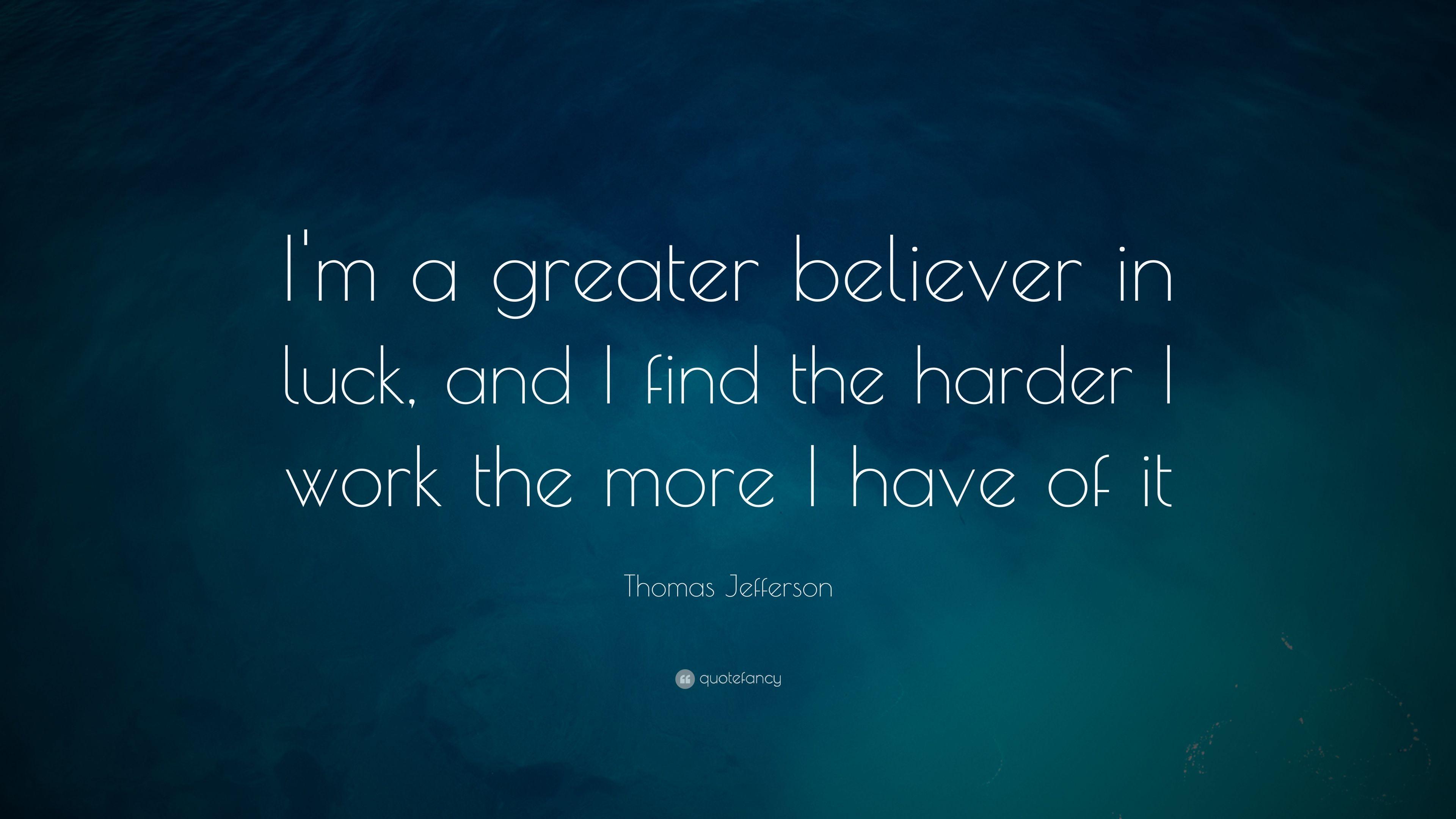 3840x2160 Thomas Jefferson Quote: “I'm a greater believer in luck, and I find the harder I work the more I have of it” (20 wallpaper)
