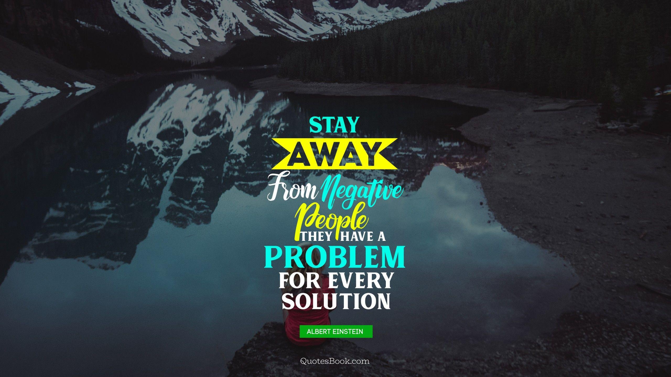 2560x1440 Stay away from negative people they have a problem for every solution.
